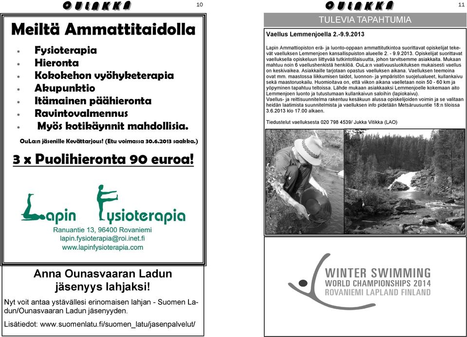 Mukaan mahtuu noin 6 vaellushenkistä henkilöä. OuLa:n vaativuusluokituksen mukaisesti vaellus on keskivaikea. Asiakkaille tarjotaan opastus vaelluksen aikana. Vaelluksen teemoina ovat mm.