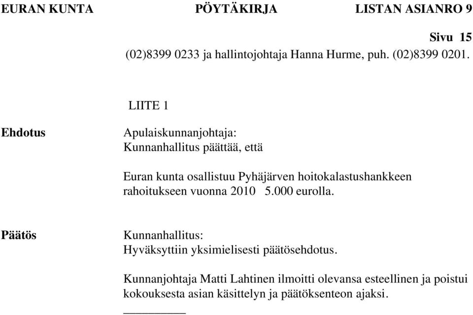 LIITE 1 Apulaiskunnanjohtaja: Kunnanhallitus päättää, että Euran kunta osallistuu Pyhäjärven