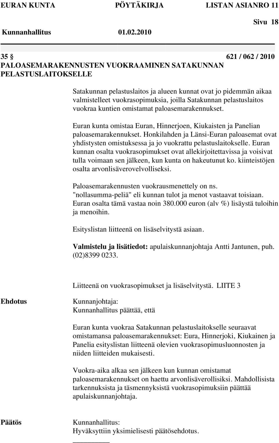 Honkilahden ja Länsi-Euran paloasemat ovat yhdistysten omistuksessa ja jo vuokrattu pelastuslaitokselle.