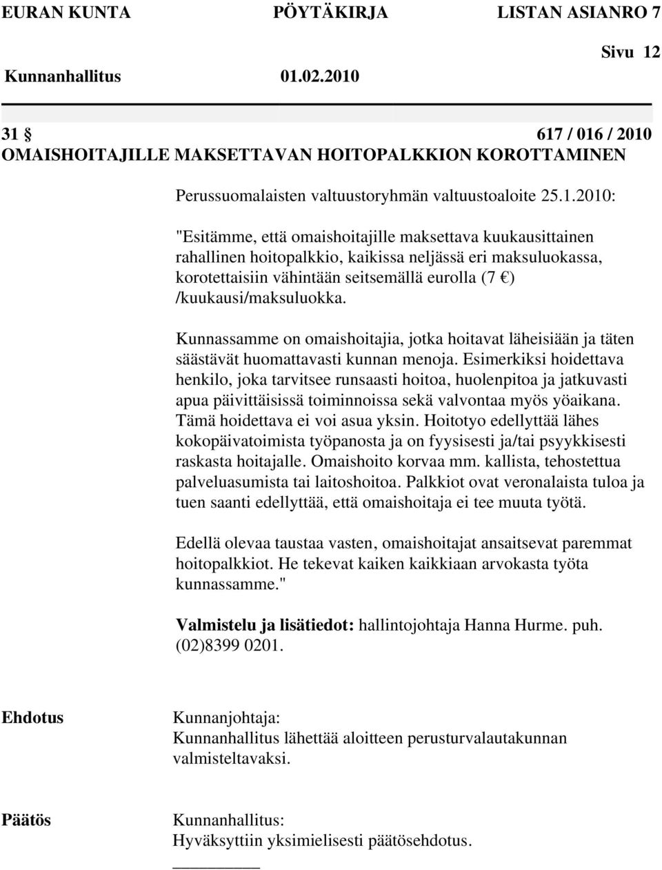 rahallinen hoitopalkkio, kaikissa neljässä eri maksuluokassa, korotettaisiin vähintään seitsemällä eurolla (7 ) /kuukausi/maksuluokka.