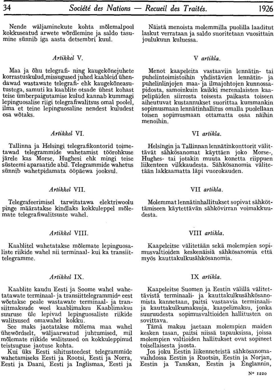 iimberpaigutamise kulhd kannab kummagi lepinguosalise riigi telegrafiwalitsus omal poolel, ilma et teine lepinguosaline nendest kuludest osa w~taks. Arlikkel VI.