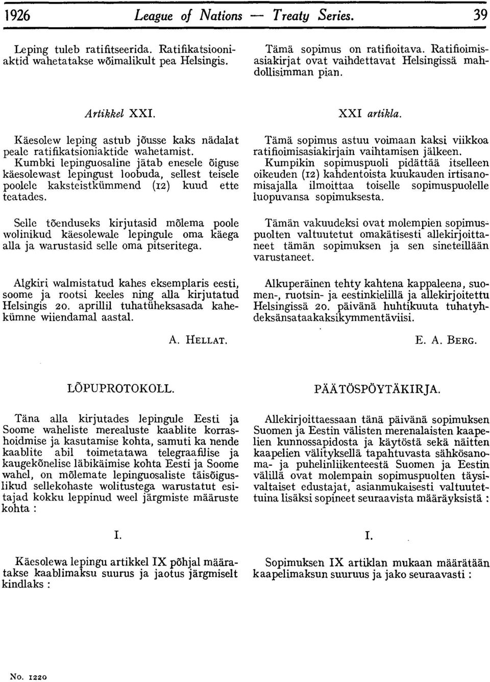 Kumbki lepinguosaline jatab enesele 5iguse kaesolewast lepingust loobuda, sellest teisele poolele kaksteistkiimmend (12) kuud ette teatades.