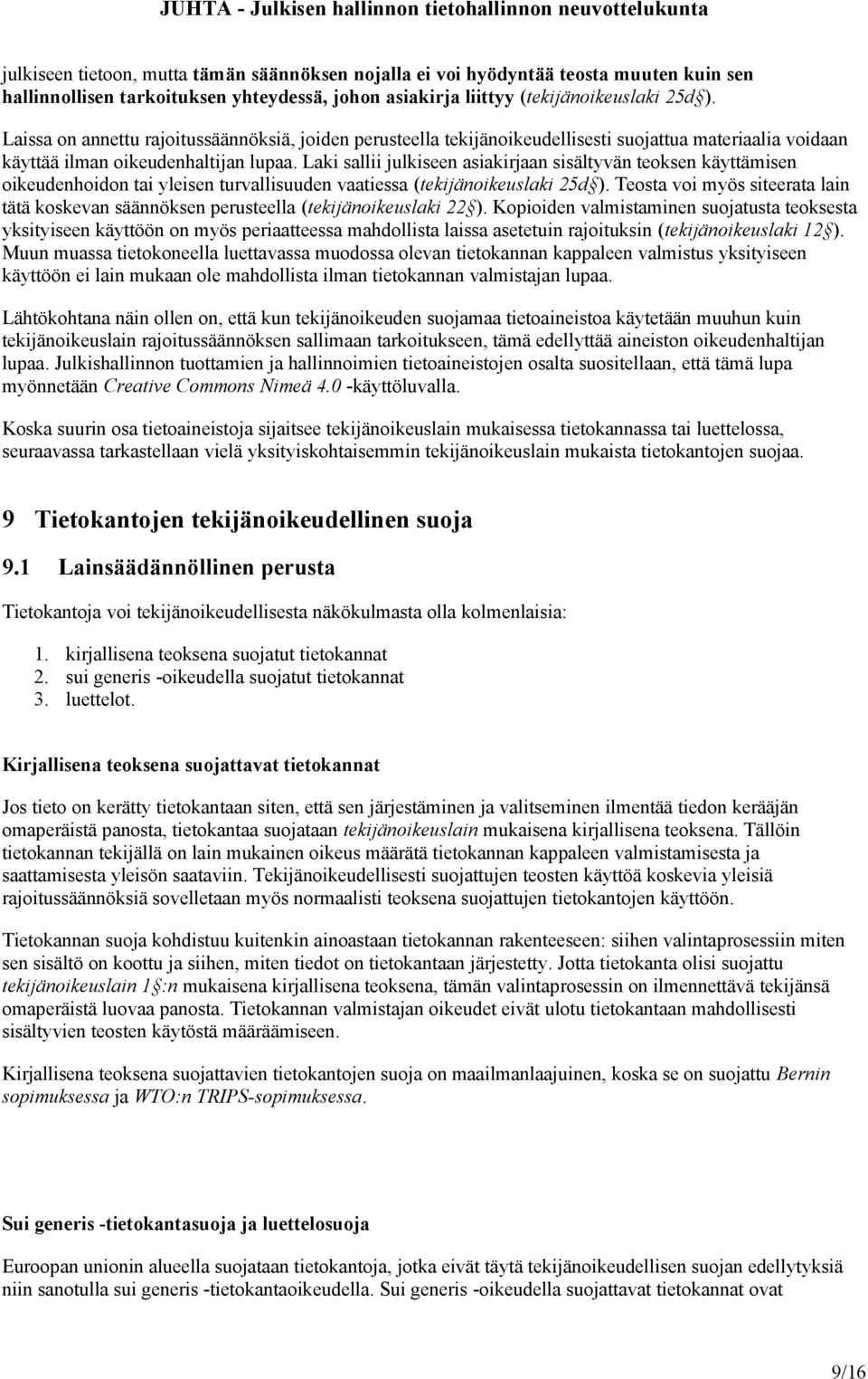 Laki sallii julkiseen asiakirjaan sisältyvän teoksen käyttämisen oikeudenhoidon tai yleisen turvallisuuden vaatiessa (tekijänoikeuslaki 25d ).