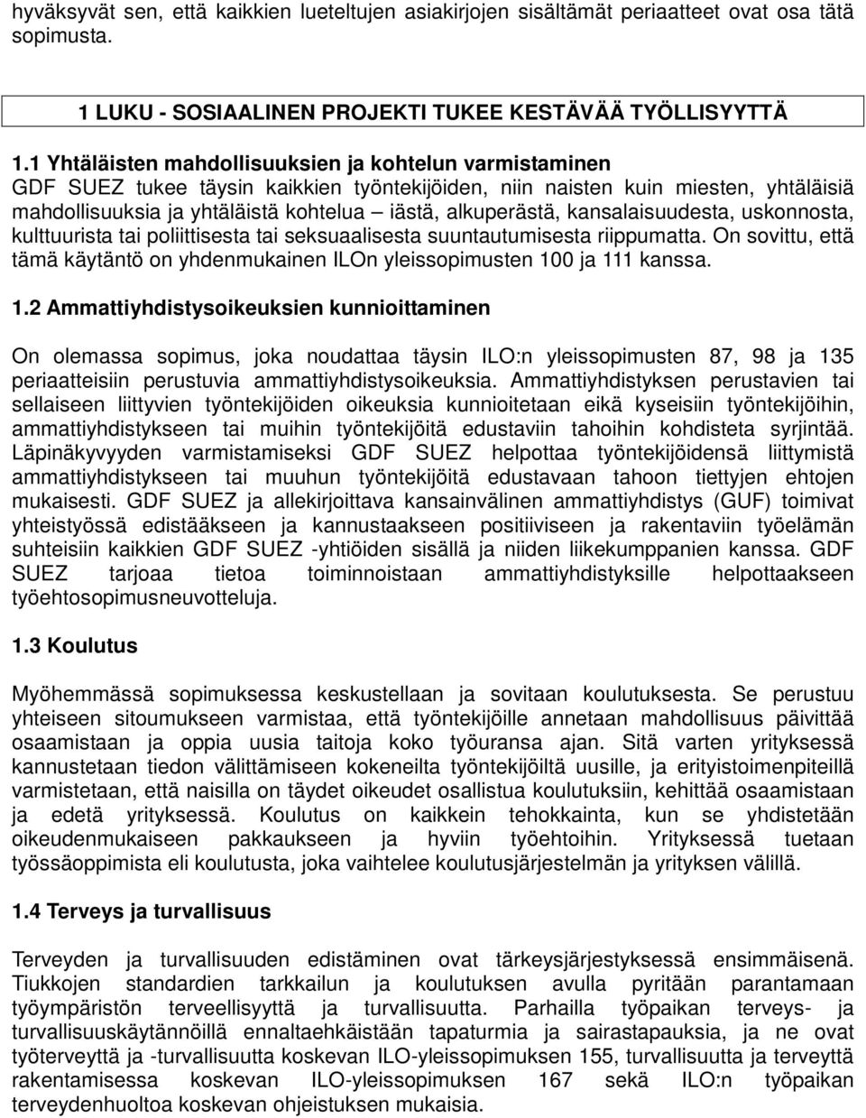 alkuperästä, kansalaisuudesta, uskonnosta, kulttuurista tai poliittisesta tai seksuaalisesta suuntautumisesta riippumatta.