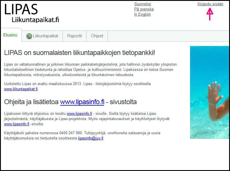 1. Kirjautuminen Lipakseen Liikuntapaikkojen tietojen muokkaus Lipas - järjestelmässä edellyttää kirjautumista. Käyttäjätunnuksen voi tilata osoitteesta lipasinfo@jyu.fi.