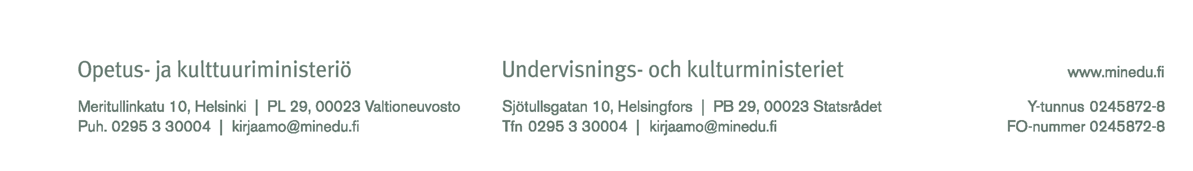 Opetus- ja kulttuuriministeriö PL 29 00023 Valtioneuvosto Asiakirjan nimi: Pysyvästi säilytettäväksi määrätyn sähköisen aineiston säilytys- ja tietopalvelu Asiakirjan päivämäärä: 24.08.