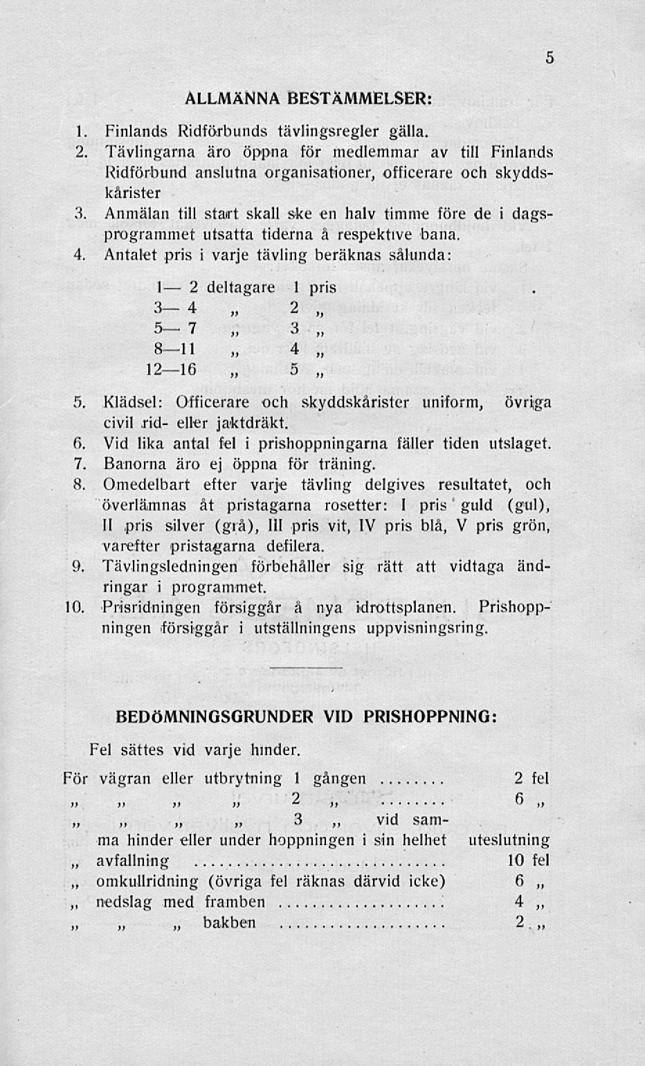 ' ' >> 5 ALLMÄNNA BESTÄMMELSER: 1 Finlands Ridförbunds tävlingsregler gälla.