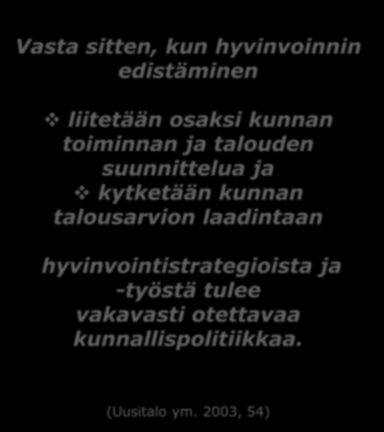 Vasta sitten, kun hyvinvoinnin edistäminen liitetään osaksi kunnan toiminnan ja talouden suunnittelua ja kytketään kunnan