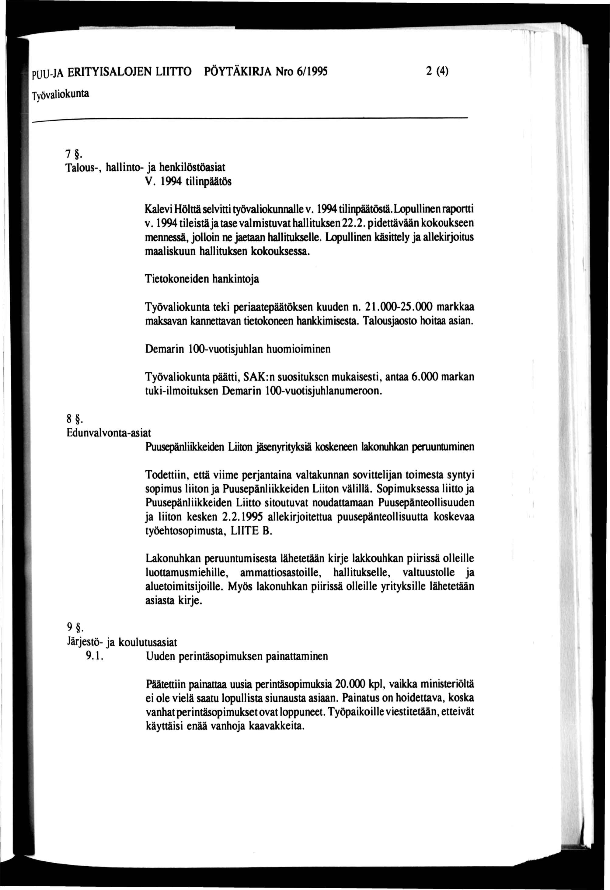 PUU-JA ERITYISALOJEN LIITTO PÖYTÄKIRJA Nro 6/1995 2 (4) 7. Talous-, hallinto- ja henkilöstöasiat V. 1994 tilinpäätös Kalevi Hölttä selvitti työvaliokunnalle v. 1994 tilinpäätöstä.