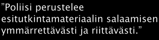 Käsitykset tuntuvat olevan lainvastaiset. Poliisissa ei juuri tunneta sitä, että sen pitää päättää materiaalista itsenäisesti.