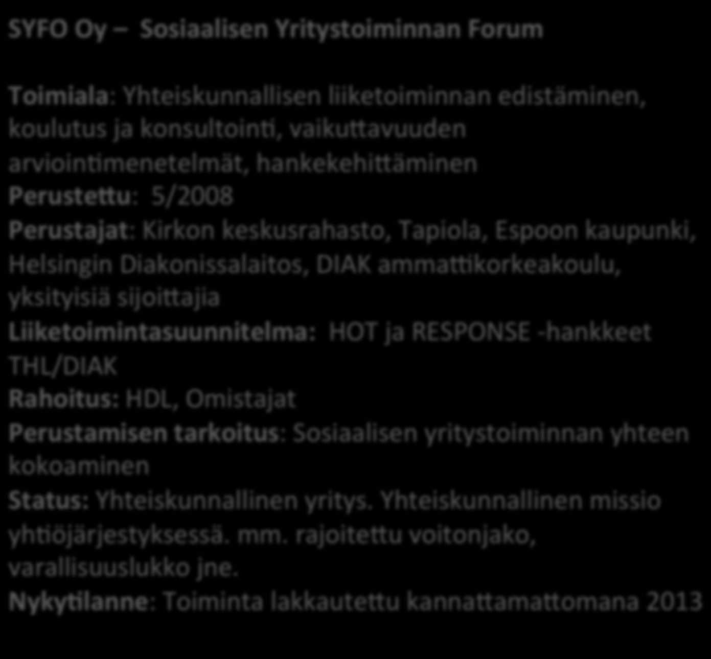 AaReen palolla perusteruja yrityksiä SYFO Oy Sosiaalisen Yritystoiminnan Forum Toimiala: Yhteiskunnallisen liiketoiminnan edistäminen, koulutus ja konsultoinb, vaikuravuuden arvioinbmenetelmät,