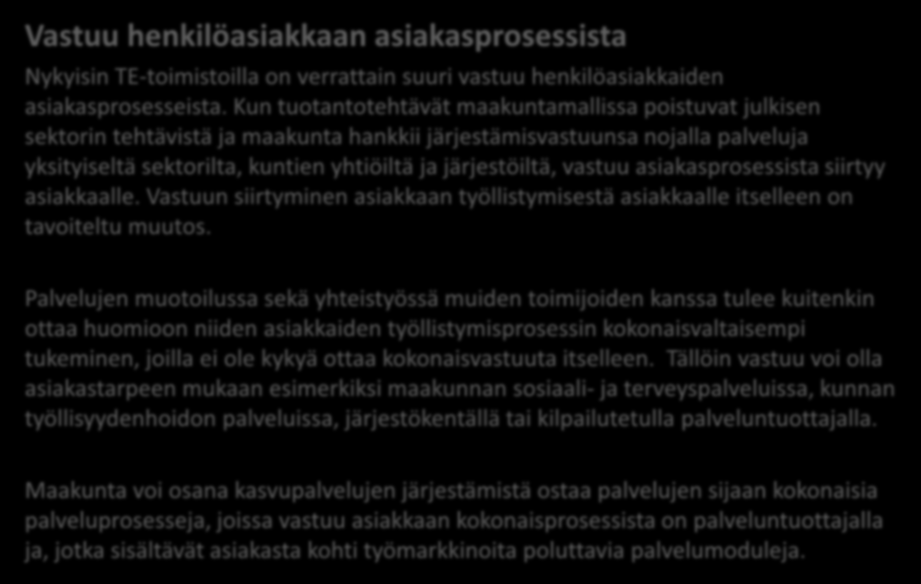 Vastuu henkilöasiakkaan asiakasprosessista Nykyisin TE-toimistoilla on verrattain suuri vastuu henkilöasiakkaiden asiakasprosesseista.