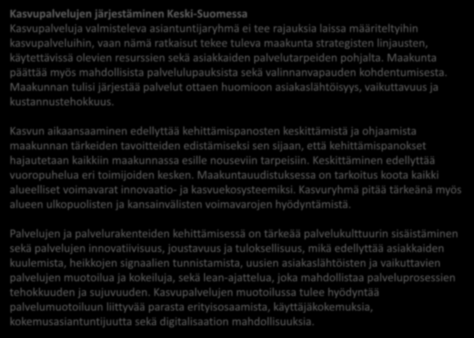 Kasvupalvelujen järjestäminen Keski-Suomessa Kasvupalveluja valmisteleva asiantuntijaryhmä ei tee rajauksia laissa määriteltyihin kasvupalveluihin, vaan nämä ratkaisut tekee tuleva maakunta