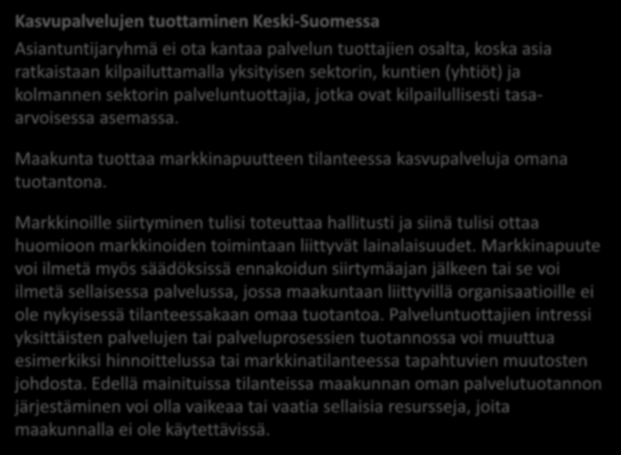 Kasvupalvelujen tuottaminen Keski-Suomessa Asiantuntijaryhmä ei ota kantaa palvelun tuottajien osalta, koska asia ratkaistaan kilpailuttamalla yksityisen sektorin, kuntien (yhtiöt) ja kolmannen