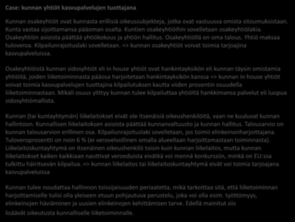 Case: kunnan yhtiöt kasvupalvelujen tuottajana Kunnan osakeyhtiöt ovat kunnasta erillisiä oikeussubjekteja, jotka ovat vastuussa omista sitoumuksistaan. Kunta vastaa sijoittamansa pääoman osalta.