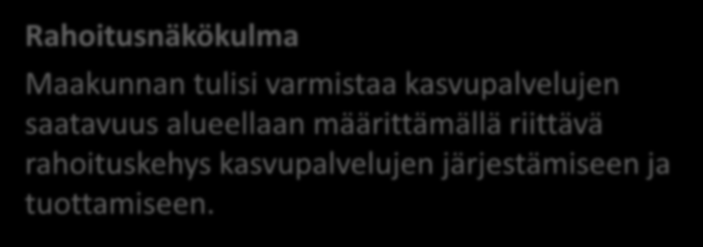 Rahoitusnäkökulma Maakunnan tulisi varmistaa kasvupalvelujen saatavuus alueellaan