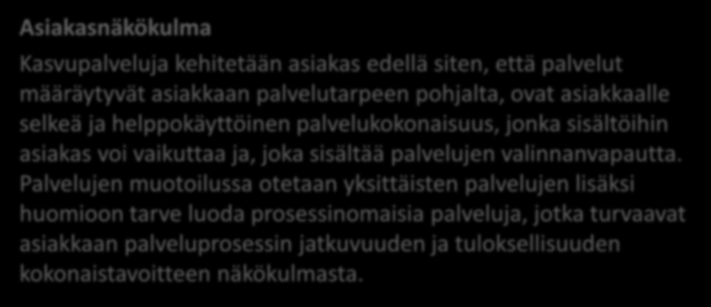 Asiakasnäkökulma Kasvupalveluja kehitetään asiakas edellä siten, että palvelut määräytyvät asiakkaan palvelutarpeen pohjalta, ovat asiakkaalle selkeä ja helppokäyttöinen palvelukokonaisuus, jonka