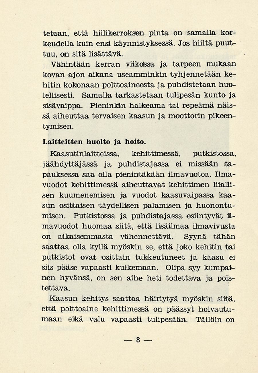 tetaan, että hiilikerroksen pinta on samalla korkeudella kuin ensi käynnistyksessä. Jos hiiltä puuttuu, on sitä lisättävä.