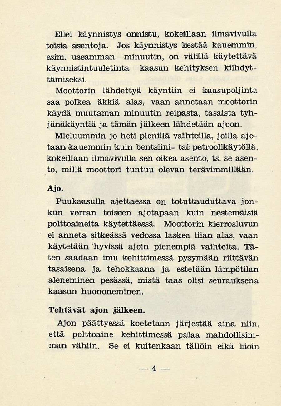 Ellei käynnistys onnistu, kokeillaan ilmavivulla toisia asentoja. Jos käynnistys kestää kauemmin, esim.