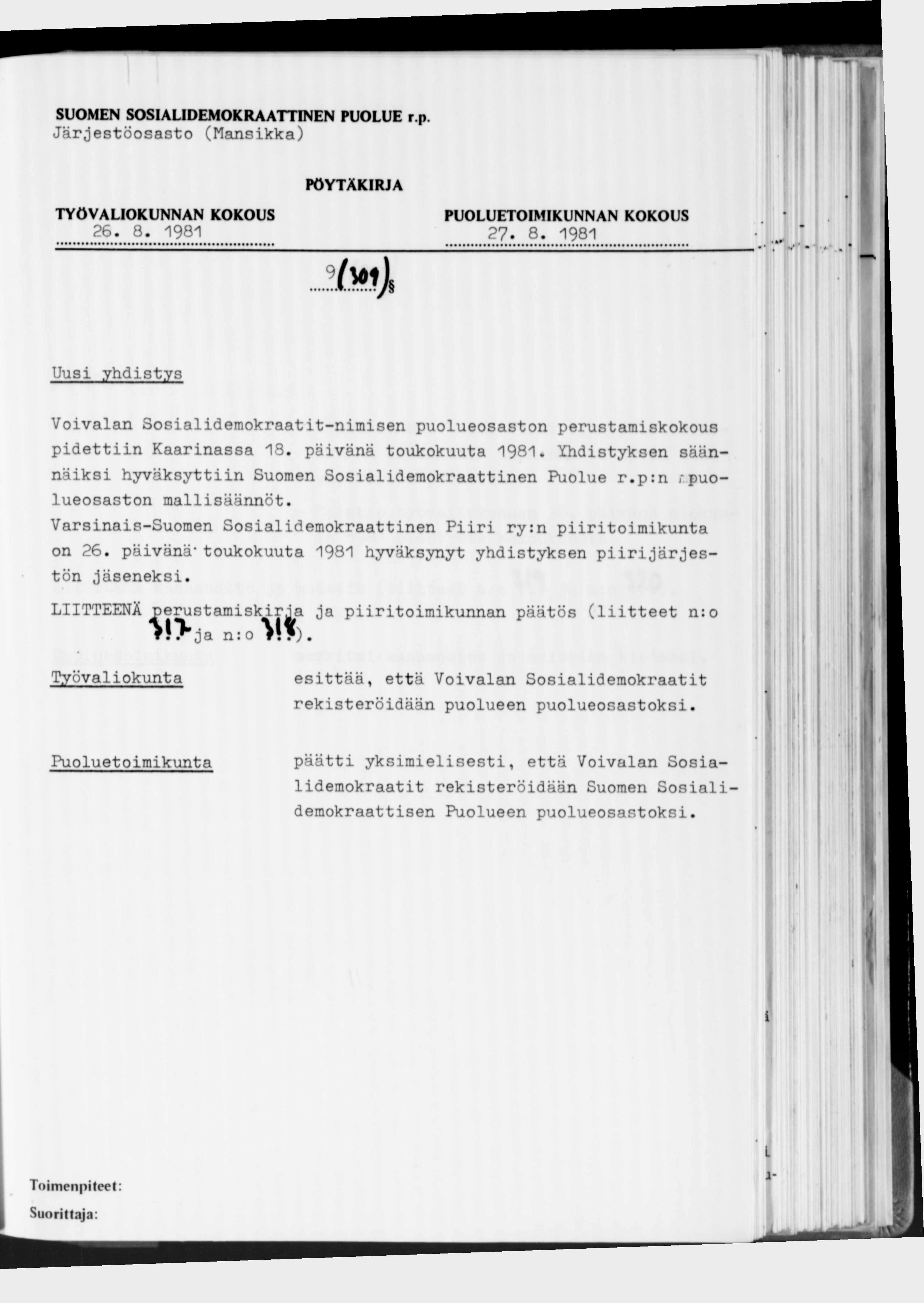 Järjestöosasto (Mansikka) 26. 8. 1981 27. 8. 1981 9 im i Uusi.yhdistys Voivalan Sosialidemokraatit-nimisen puolueosaston perustamiskokous pidettiin Kaarinassa 18. päivänä toukokuuta 1981.