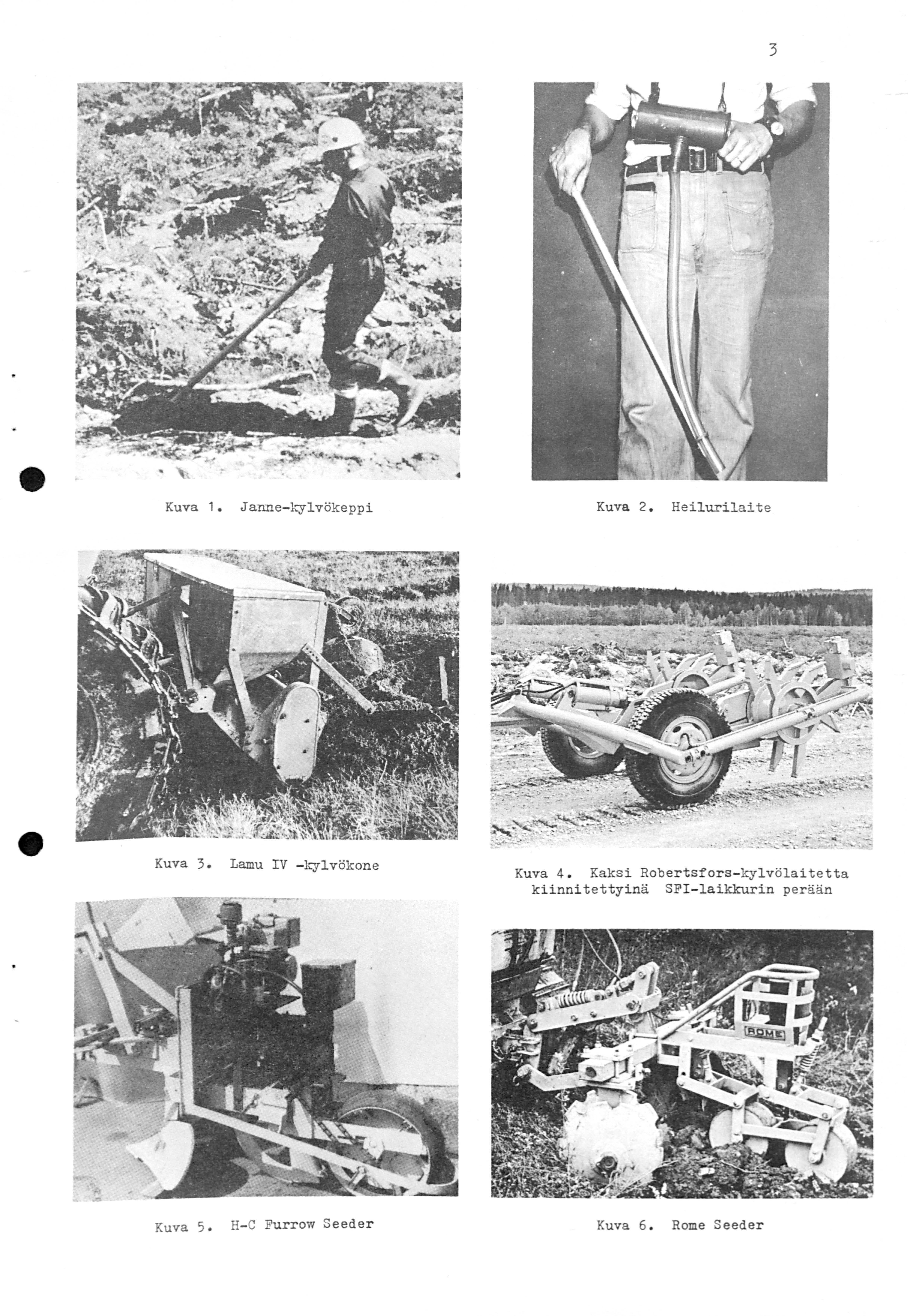 3 Kuva 1. Janne-lcylvökeppi Kuva 3. Lamu IV - lcylvökone Kuva 5. H-C Furrow Seeder Kuva 2.