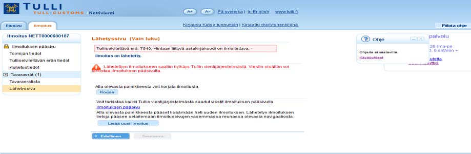 Tulli tulostaa alustoimitusta koskevan luovutuspäätöksen ja viennin saateasiakirjan (EAD), joka seuraa tavaran mukana alukseen. Saateasiakirjan liitteenä voidaan esittää rahtikirja tai tavaraluettelo.