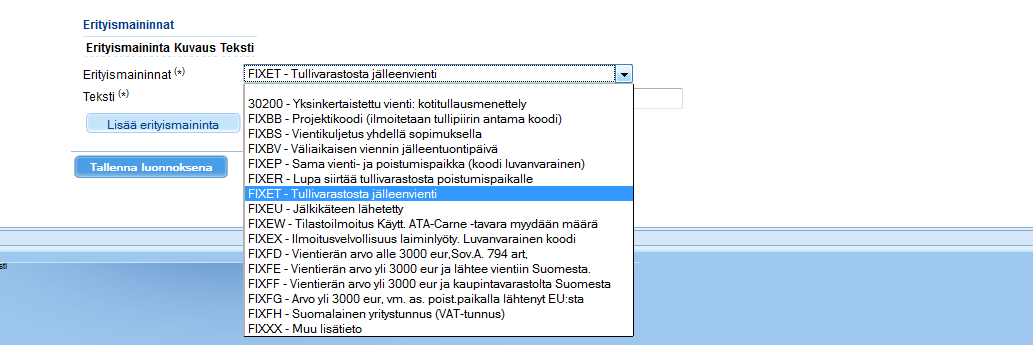 Näissä menettelyissä pitää huomioida seuraavat kohdat: Tulliselvitettävän erän näytöllä kohdassa sijaintitiedot on ilmoitettava varaston tunnus (FI + Y-tunnus + tullin antama varastotunnisteen