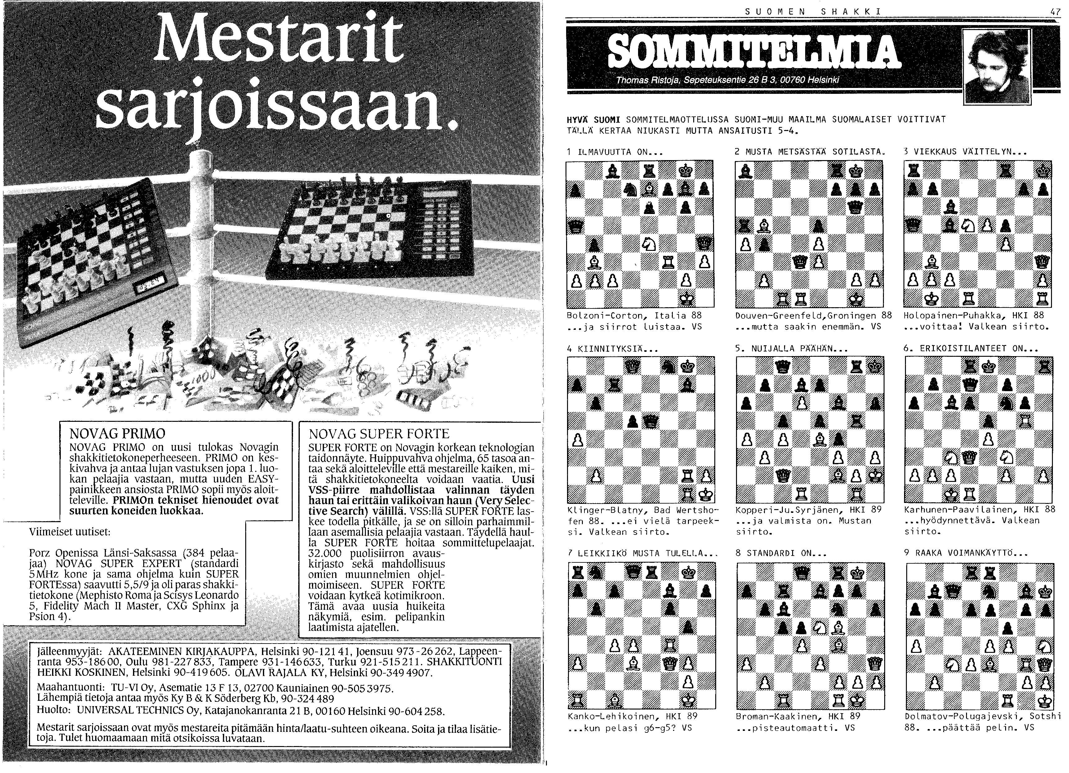 SUO M E N S H A K K 1 HYVÄ SUOMI SOMMITELMAOTTELlJSSA SUOMI-MUU MAAILMA SUOMALAISET VOITTIVAT TÄ!.LÄ KERTAA NIUKASTI MUTTA ANSAITUSTI 5-4. 1 ILMAVUUTTA ON MUSTA METSÄSTÄÄ SOTILASTA.