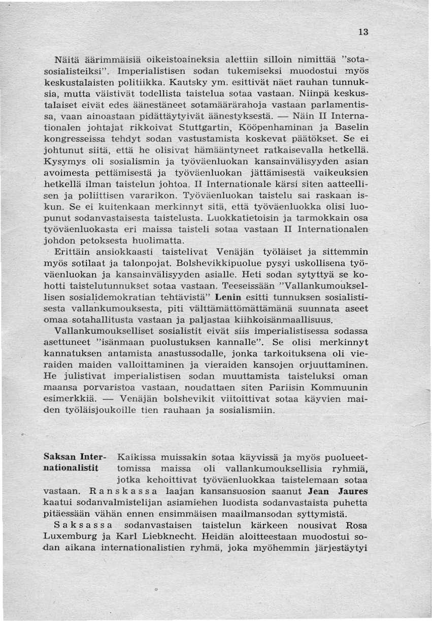 13 Näitä äärimmäisiä oikeistoaineksia alettiin silloin nimittää "sotasosialisteiksi". lmperialistisen sodan tukemiseksi muodostui myös keskustalaisten politiikka. Kautsky yrn.