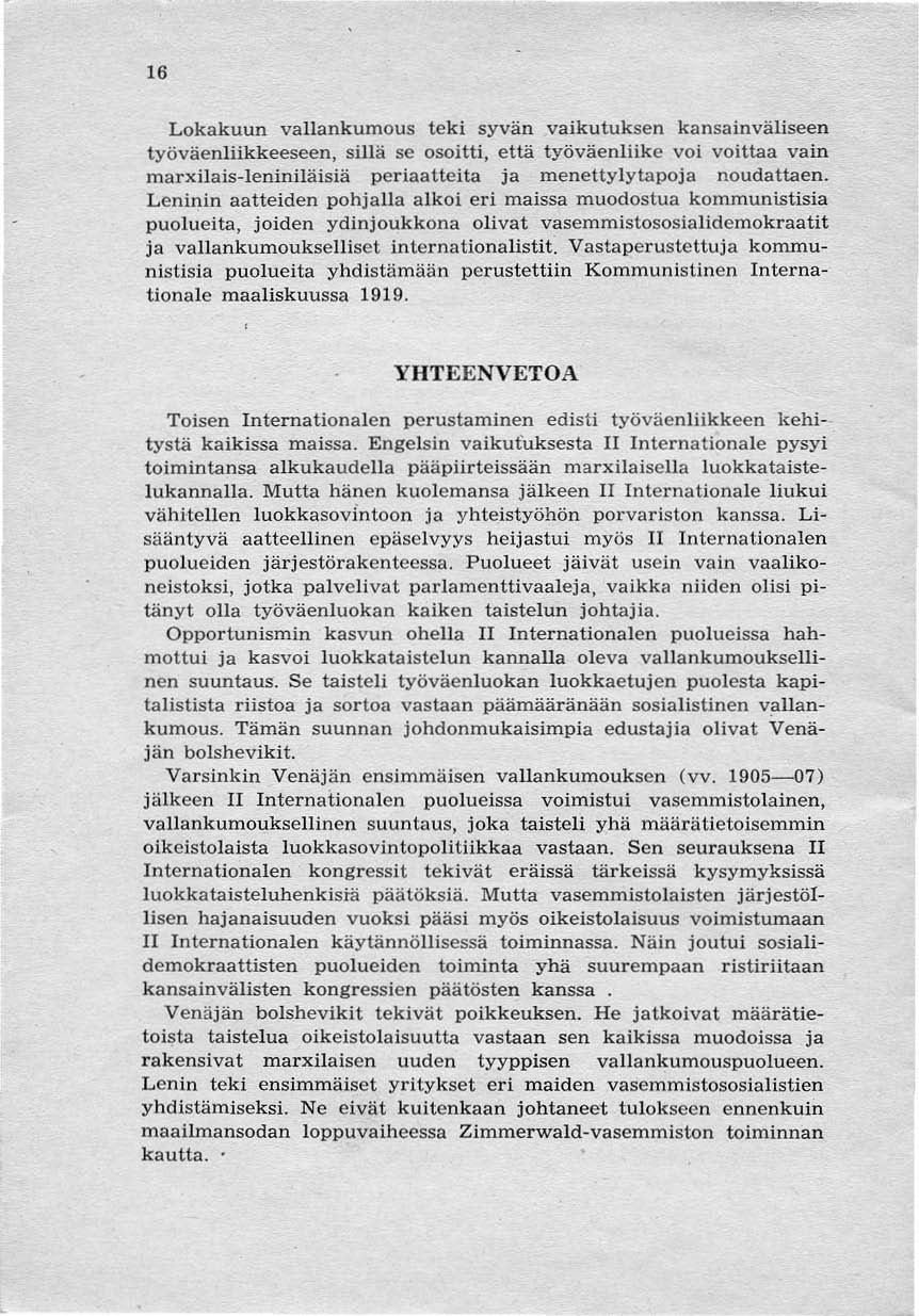 16 Lokakuun vallankumous teki syvän vaikutuksen kansainväliseen työväenliikkeeseen, sillä se osoitti, että työväenliike voi voittaa vain marxilais-ieniniläisiä periaatteita ja menettylytapoja