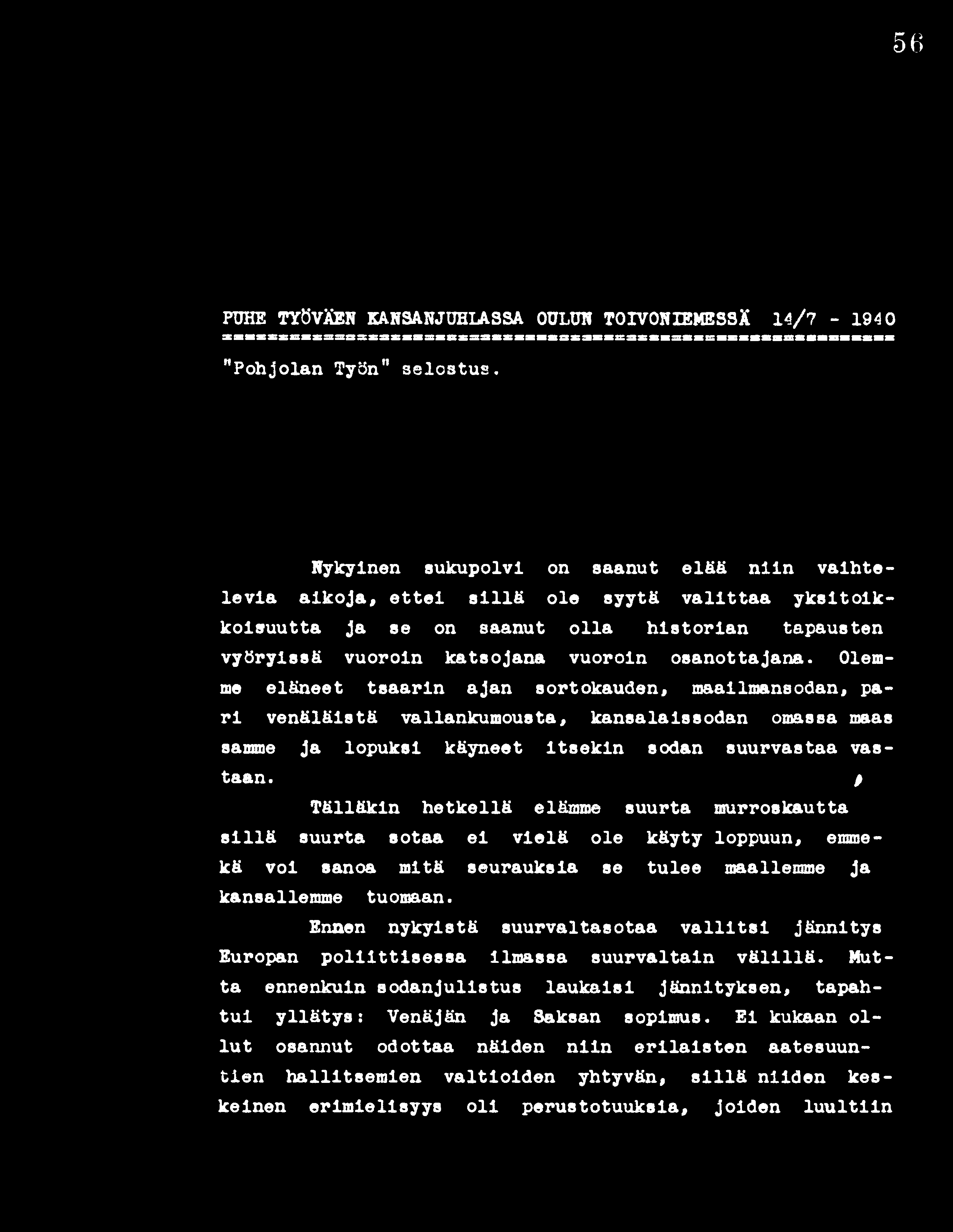 56 PUHE TYÖVÄEN KANSANJUHLASSA OULUN TOIVONIEMESSÄ 14/7-194 0 SSaXSSSSSSSSSSSSSSSSSSSSSSSSSSSSaSSSSSSSSSSSSSSBSSSSBSSSBSSS Pohjolan Työn" selostus.