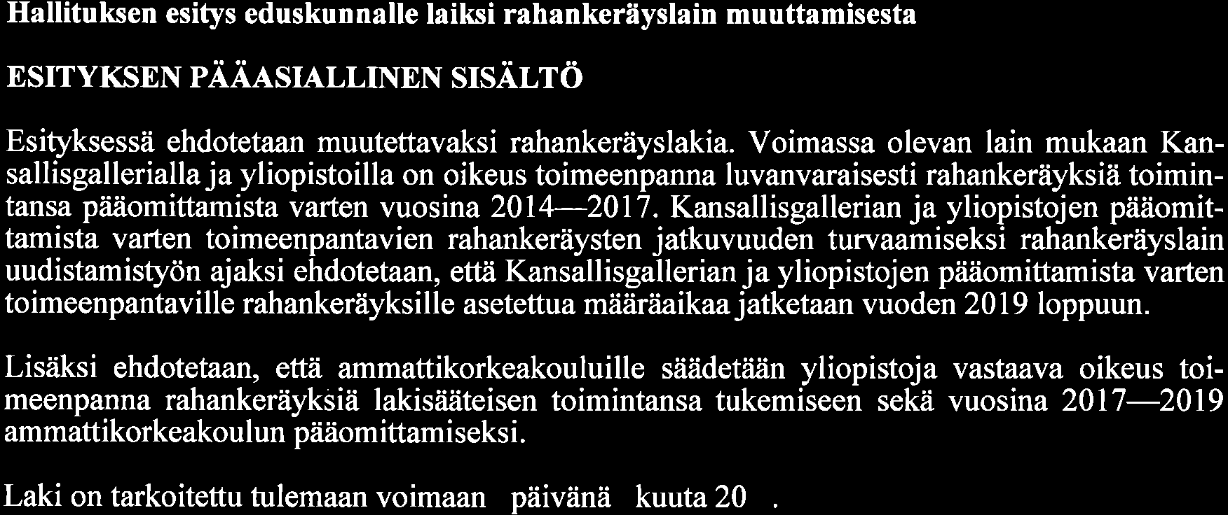 Luonnos 27.10.2016 Hallituksen esitys eduskunnalle laiksi rahankeräyslain muuttamisesta ESITYKSEN PÄÄASIALLINEN SISIiLTö Esityksessä ehdotetaan muutettavaksi rahankeräyslakia.