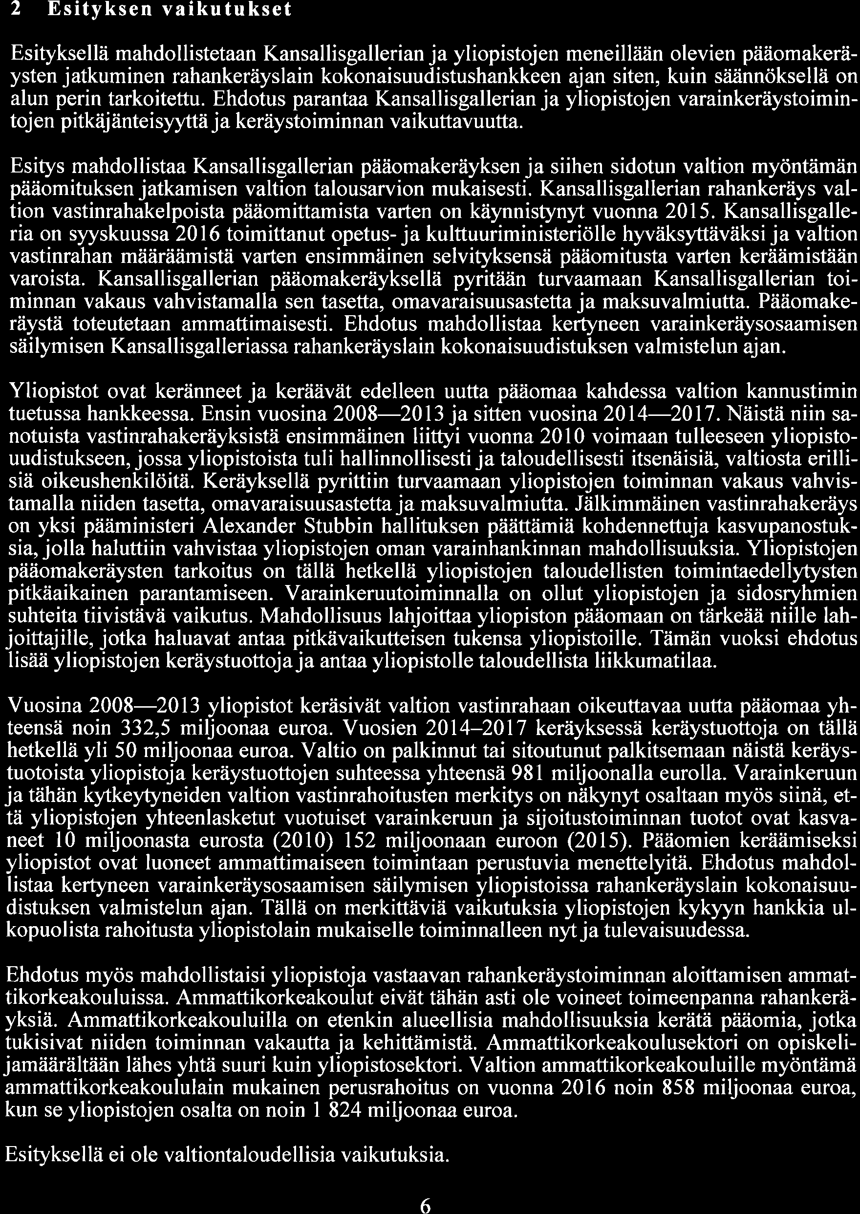 2 Esityksenvaikutukset Esityksellä mahdollistetaan Kansallisgallerian ja yliopistojen meneillziän olevien pääomakeräysten jatkuminen rahankeräyslain kokonaisuudistushankkeen ajan siten, kuin