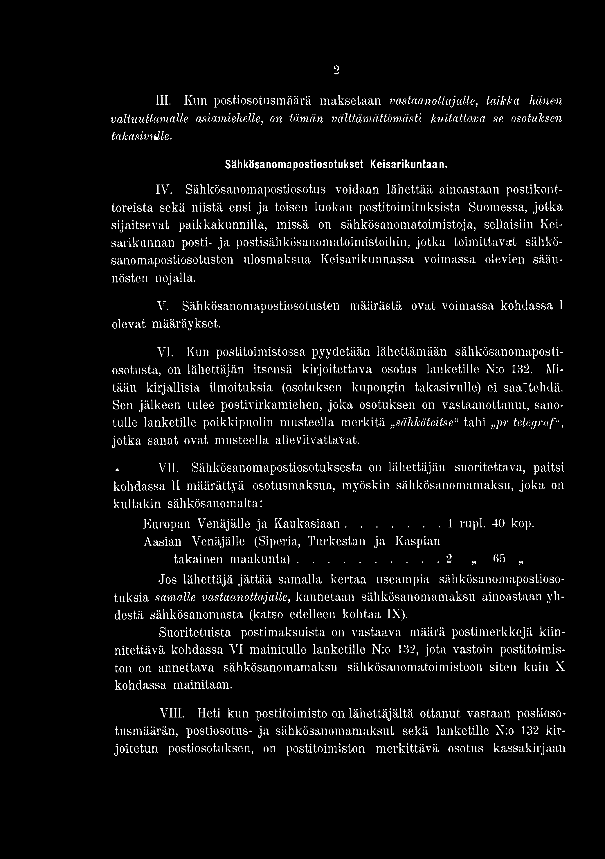 2 III. Kun postiosotusmäärä maksetaan vastaanottajalle, taiklta hänen valtuuttamalle asiamiehelle, on tämän välttämättömästi kuitattava se osotuksen takasivulle.