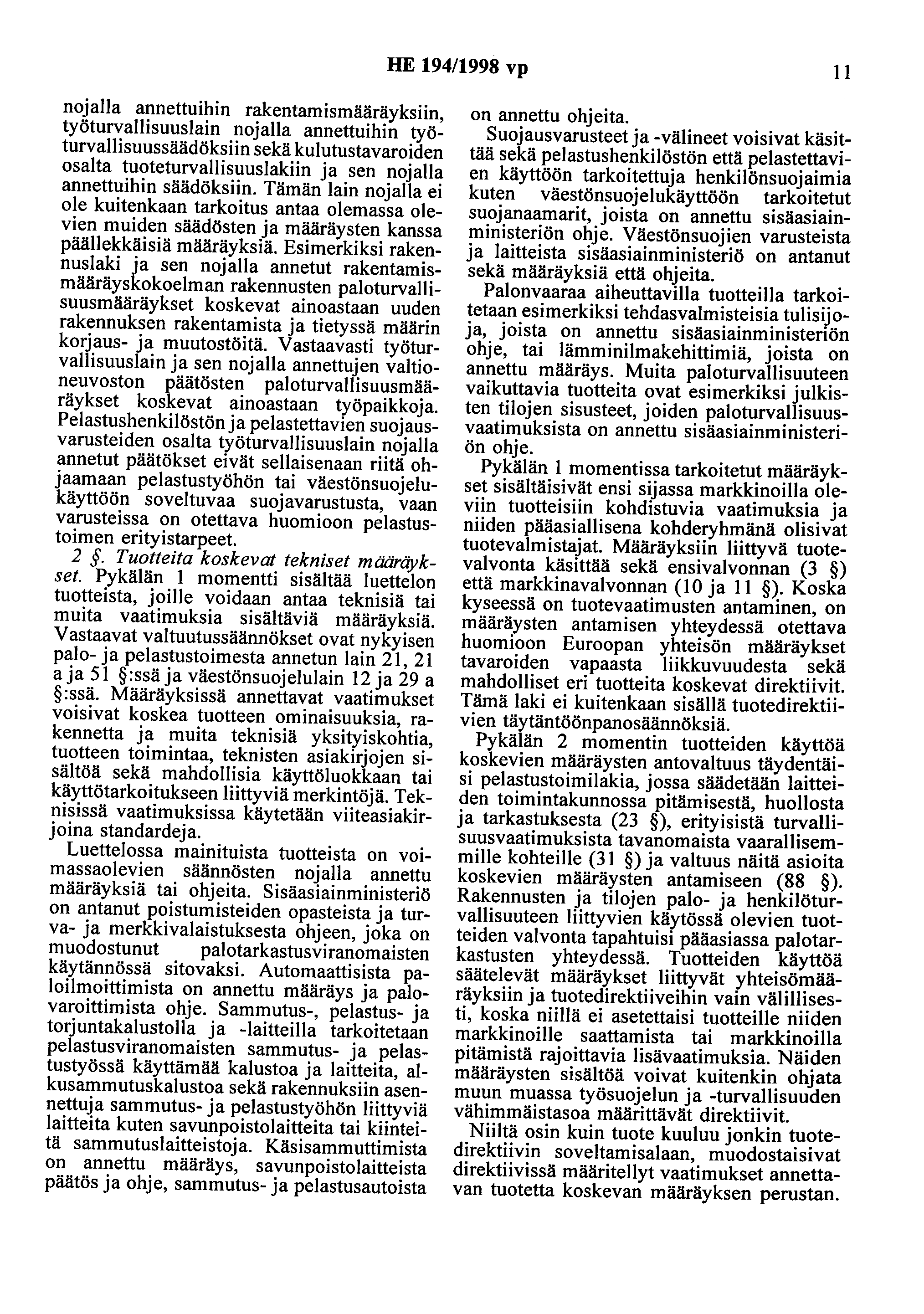 HE 194/1998 vp 11 nojalla annettuihin rakentamismääräyksiin, työturvallisuuslain nojalla annettuihin työturvallisuussäädöksiin sekä kulutustavaroiden osalta tuoteturvallisuuslakiin ja sen nojalla