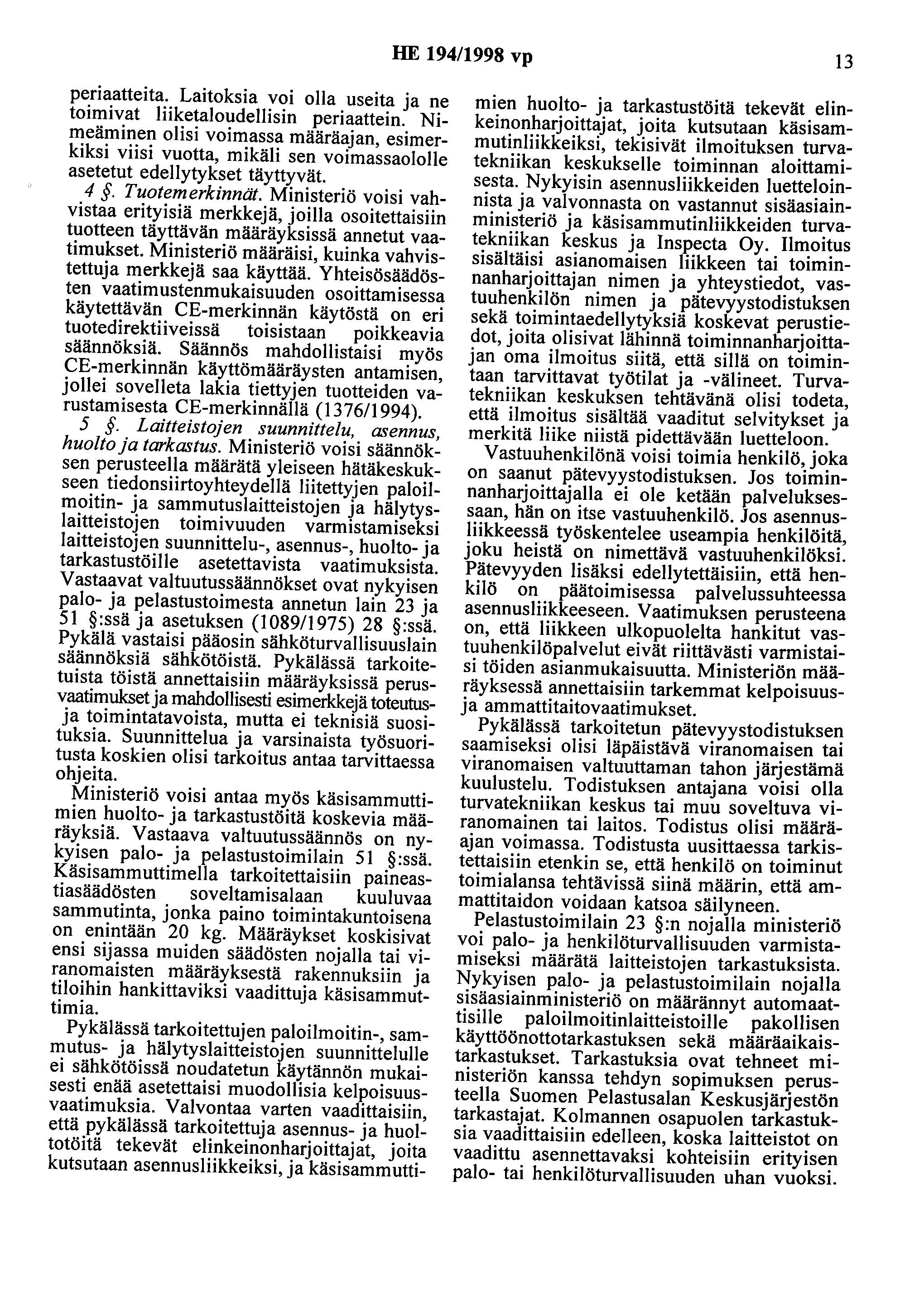 HE 194/1998 vp 13 periaatteita. Laitoksia voi olla useita ja ne toimivat liiketaloudellisin periaattein.