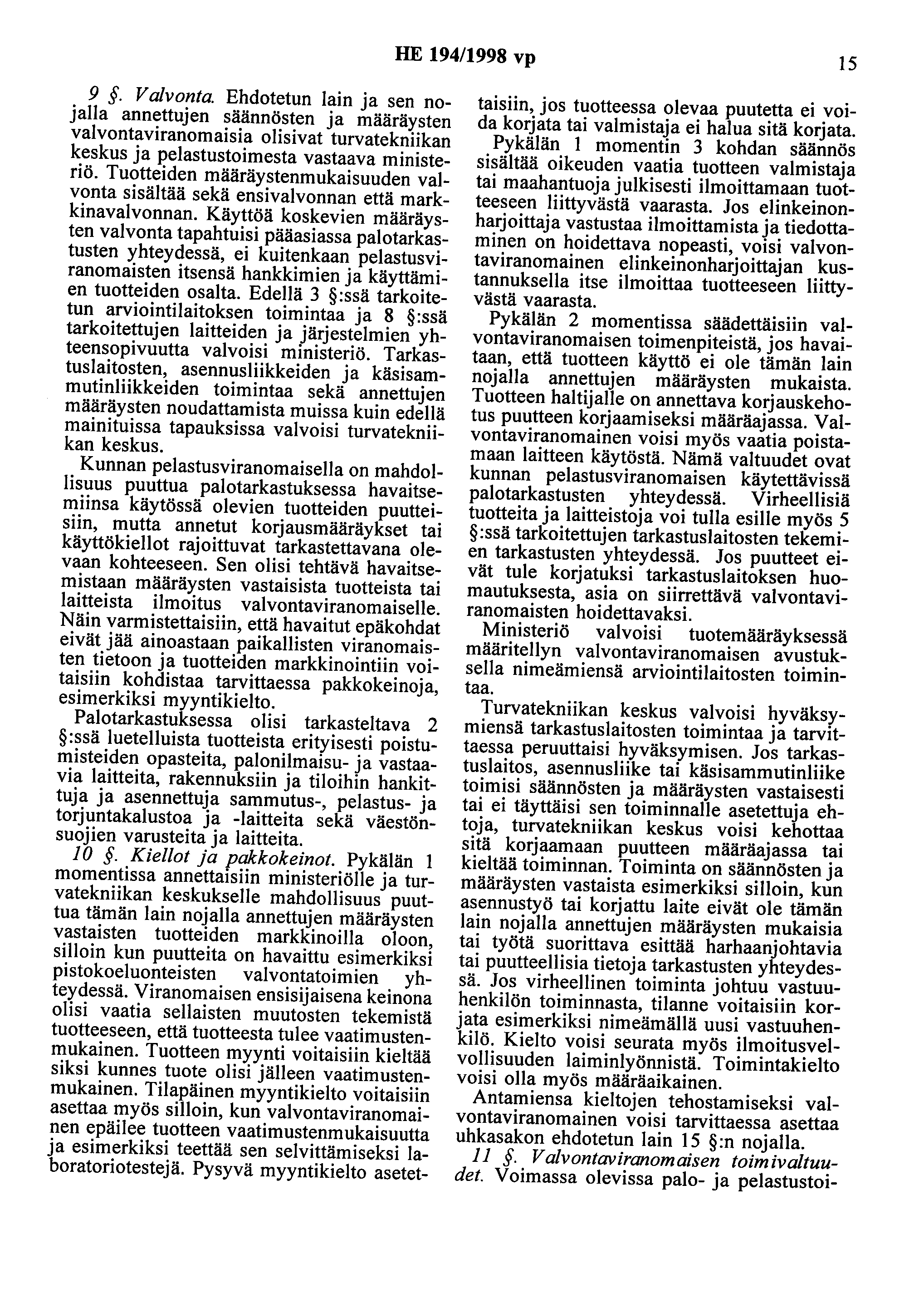 HE 194/1998 vp 15 9. Valvonta. Ehdotetun lain ja sen nojalla annettujen säännösten ja määräysten valvontaviranomaisia olisivat turvatekniikan keskus ja pelastustoimesta vastaava ministeriö.