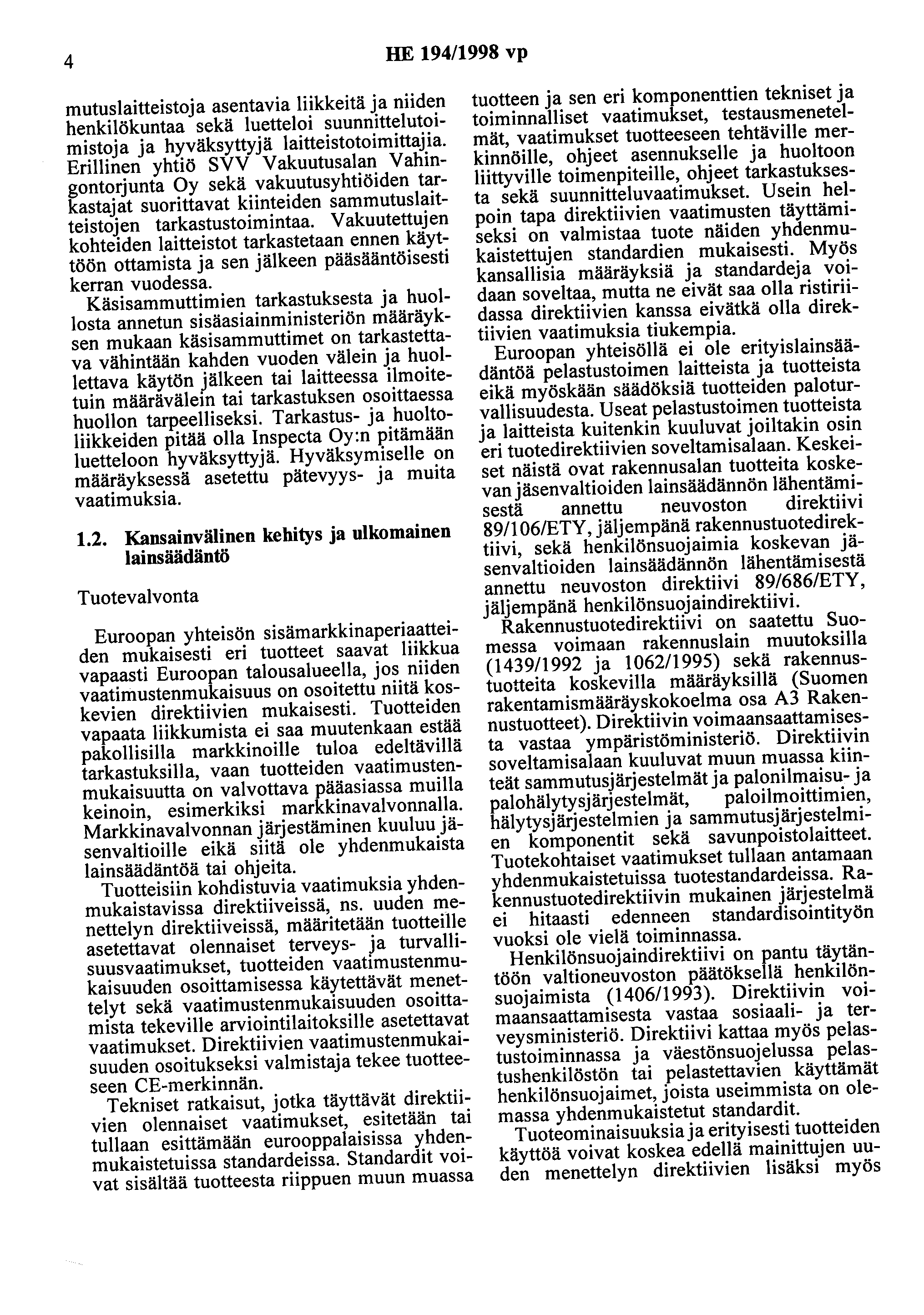 4 HE 194/1998 vp mutuslaitteistoja asentavia liikkeitä ja niiden henkilökuntaa sekä luetteloi suunnittelutoimistoja ja hyväksyttyjä laitteistotoimittajia.