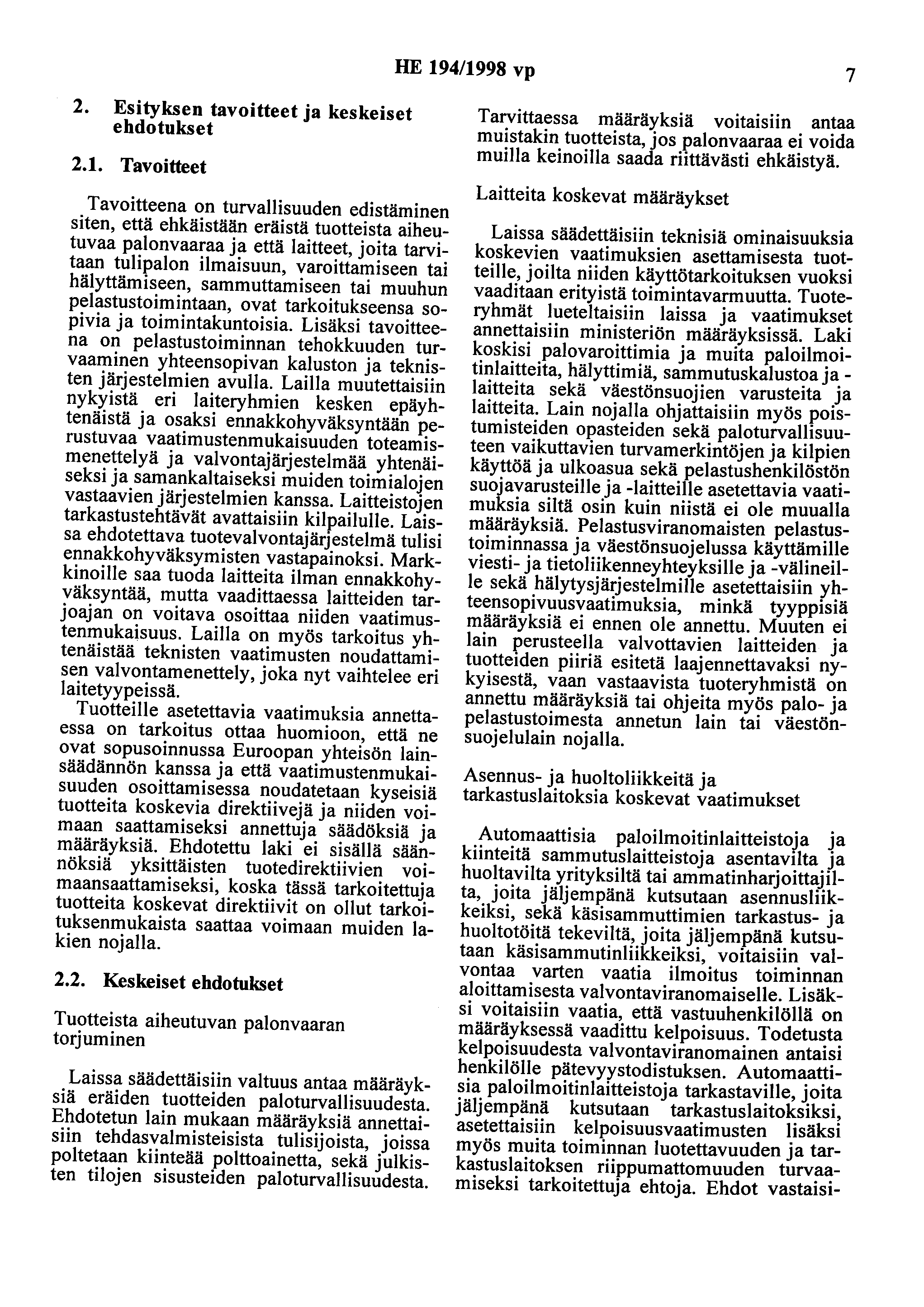 HE 194/1998 vp 7 2. Esityksen tavoitteet ja keskeiset ehdotukset 2.1. Tavoitteet Tavoitteena on turvallisuuden edistäminen siten, että ehkäistään eräistä tuotteista aiheutuvaa palonvaaraa ja että