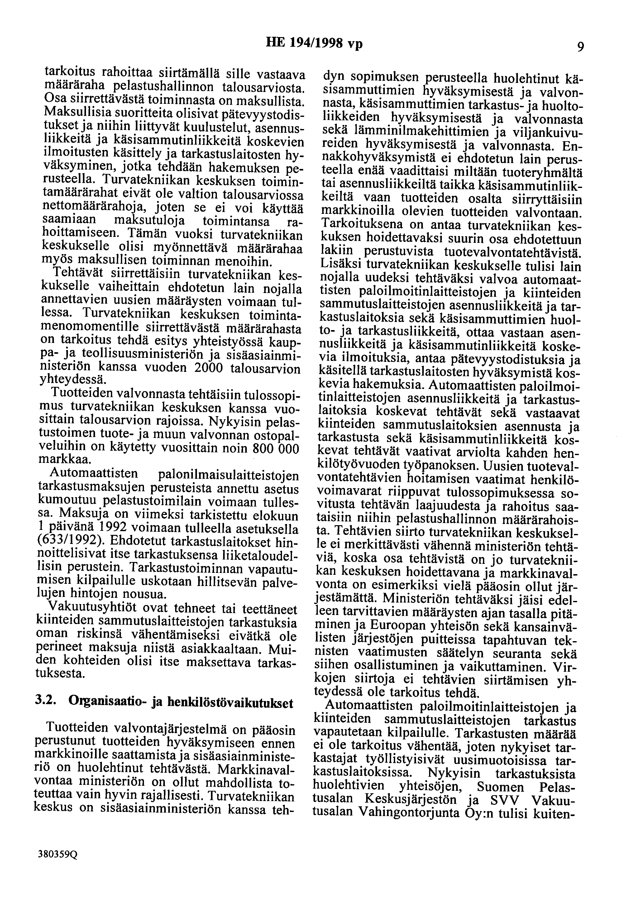 HE 194/1998 vp 9 tarkoitus rahoittaa siirtämällä sille vastaava määräraha pelastushallinnon talousarviosta. Osa siirrettävästä toiminnasta on maksullista.