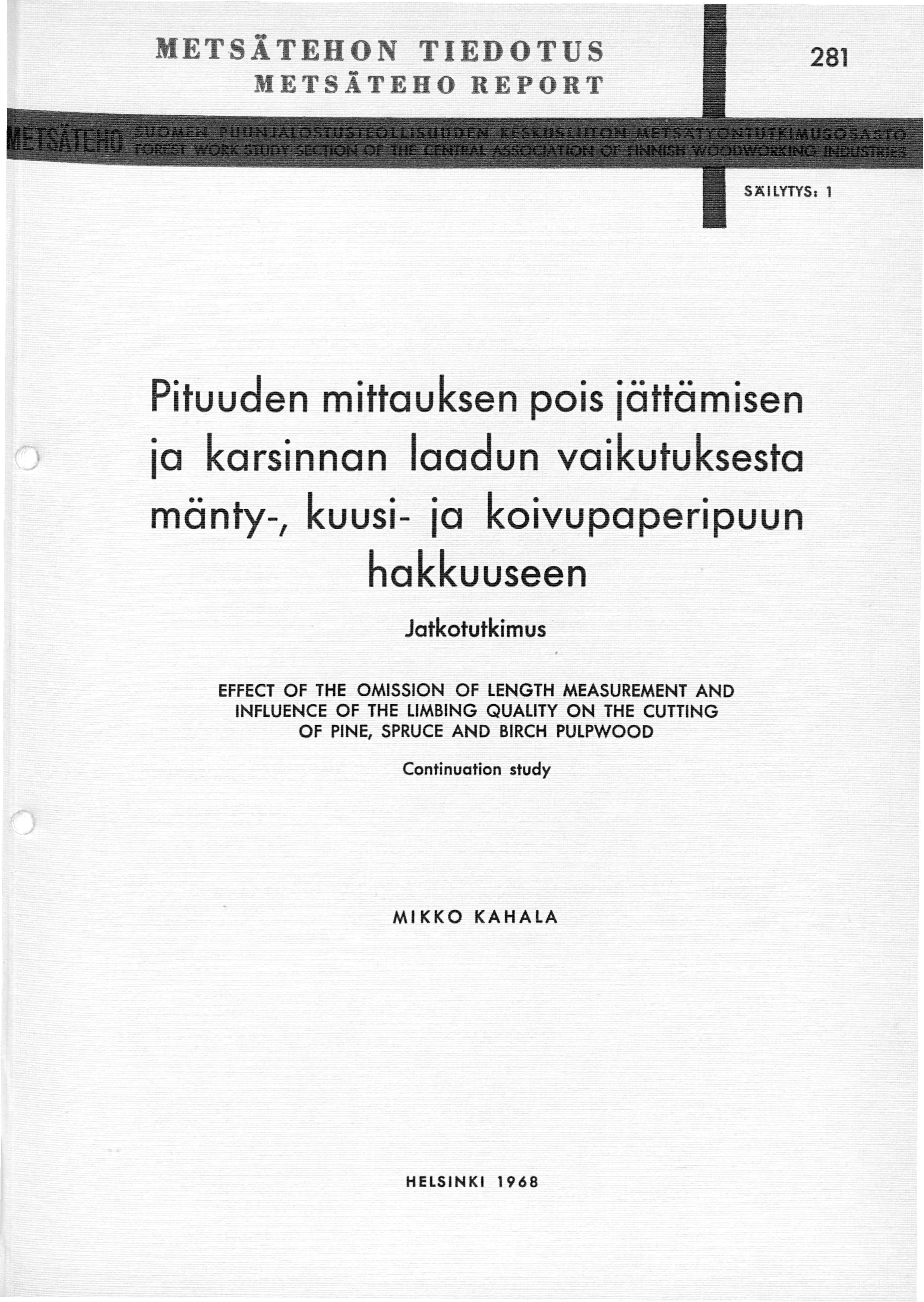 METSÄTEHON TIEDOTUS METSÄTEHO REPORT Pituuden mittauksen pois iättämisen ia karsinnan laadun vaikutuksesta mänty-, kuusi- ia koivupaperipuun hakkuuseen Jatkotutkimus EFFECT