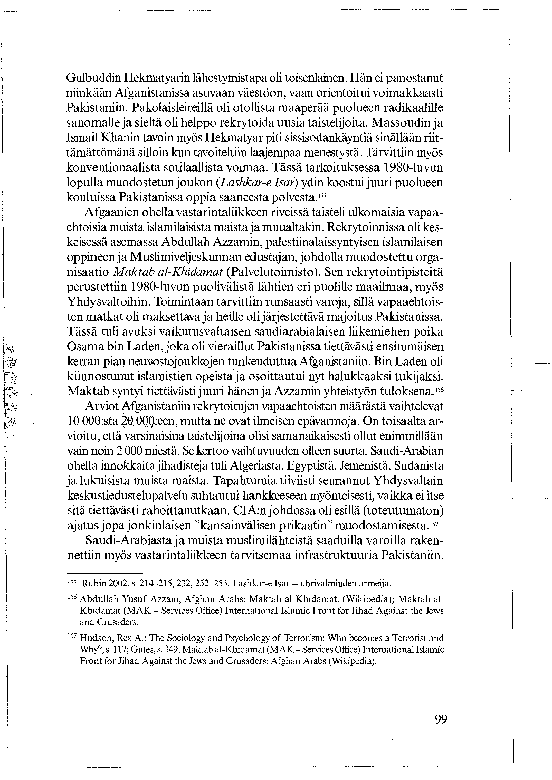Gulbuddin Hekmatyarin lähestymistapa oli toisenlainen. Hän ei panostanut niinkään Afganistanissa asuvaan väestöön, vaan orientoitui voimakkaasti Pakistaniin.