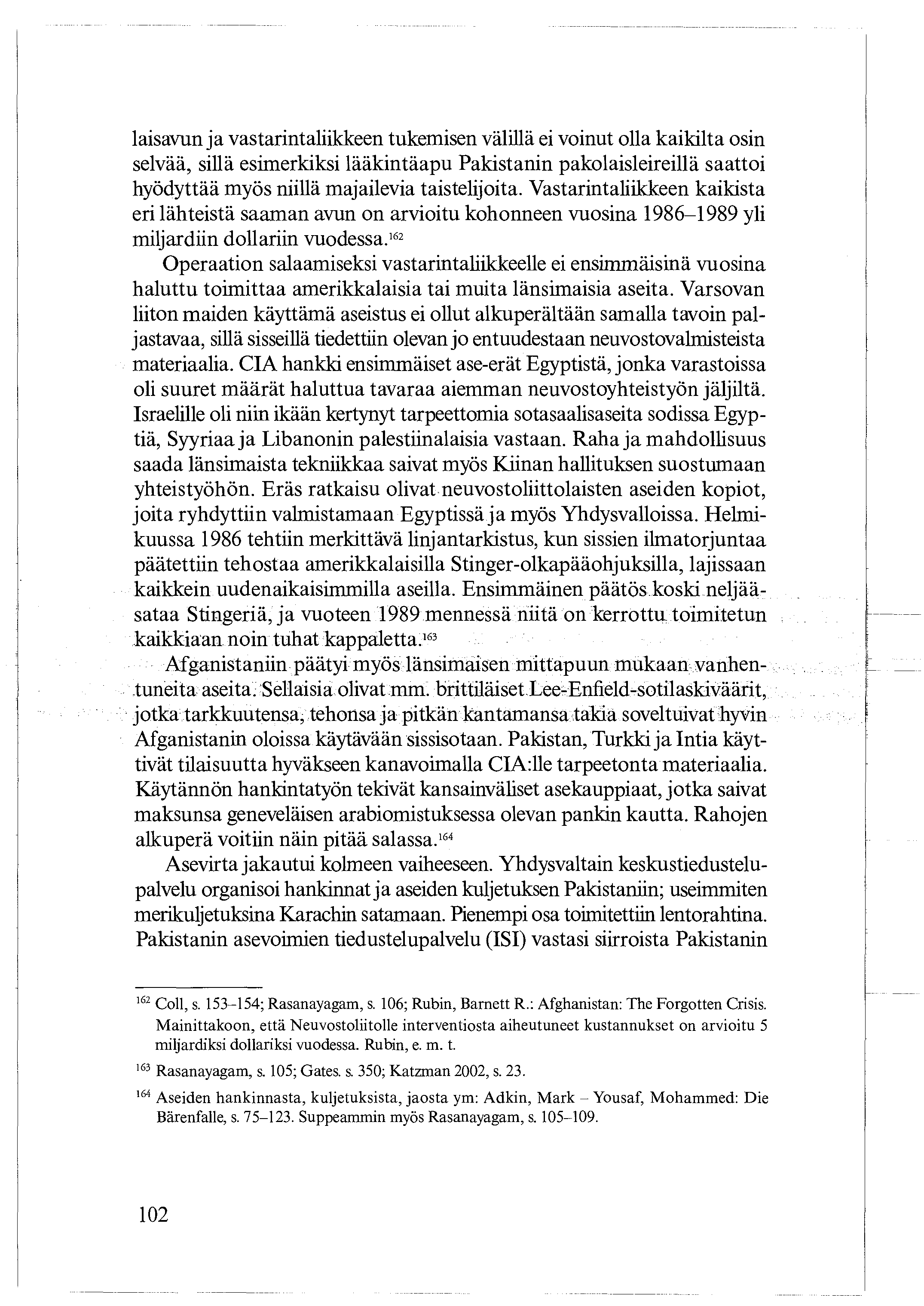 laisavun ja vastarintaliikkeen tukemisen välillä ei voinut olla kaikilta osin selvää, sillä esimerkiksi lääkintäapu Pakistanin pakolaisleireillä saattoi hyödyttää myös niillä majailevia taistelijoita.