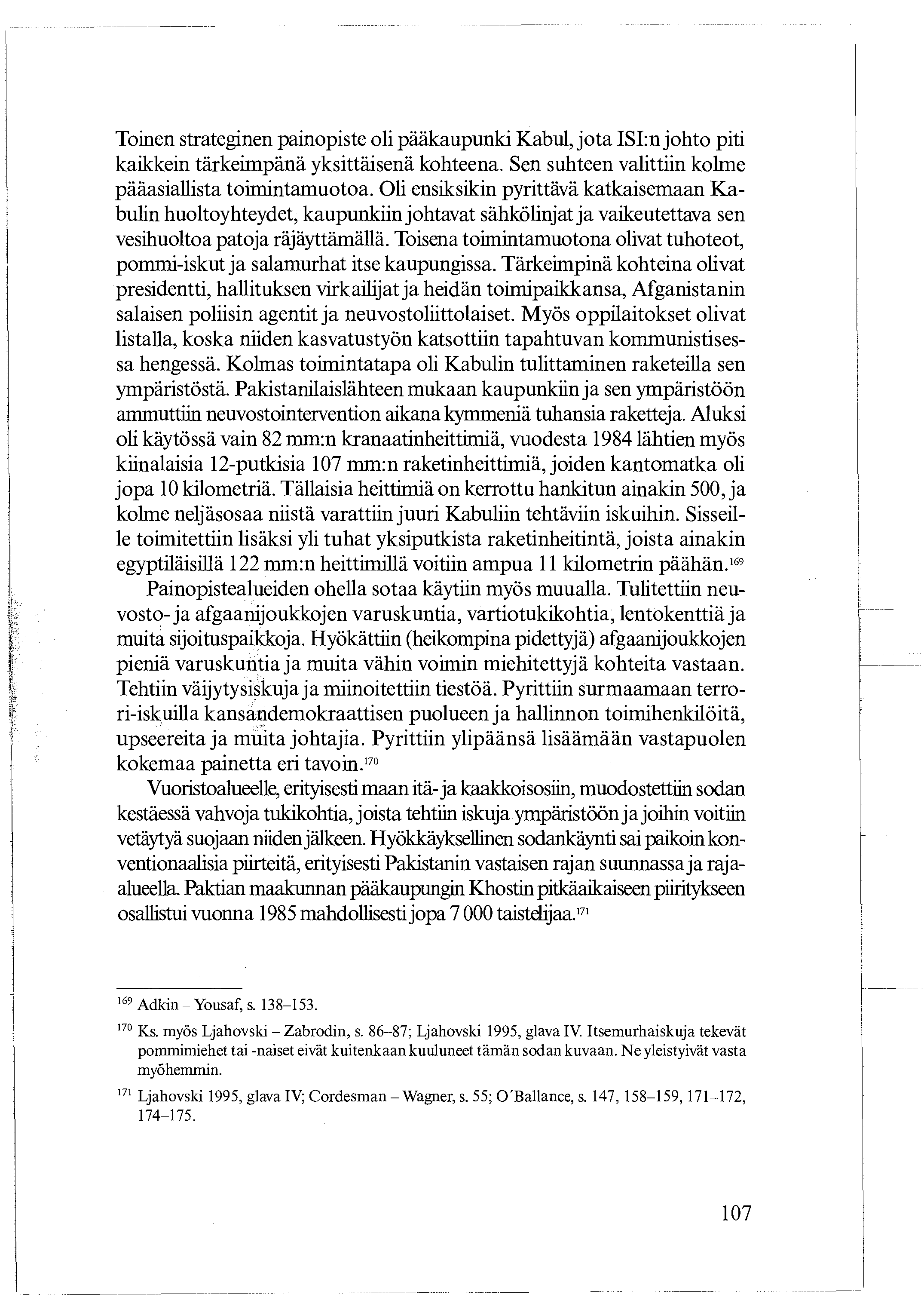 Toinen strateginen painopiste oli pääkaupunki Kabul, jota ISI:n johto piti kaikkein tärkeimpänä yksittäisenä kohteena. Sen suhteen valittiin kolme pääasiallista toimintamuotoa.