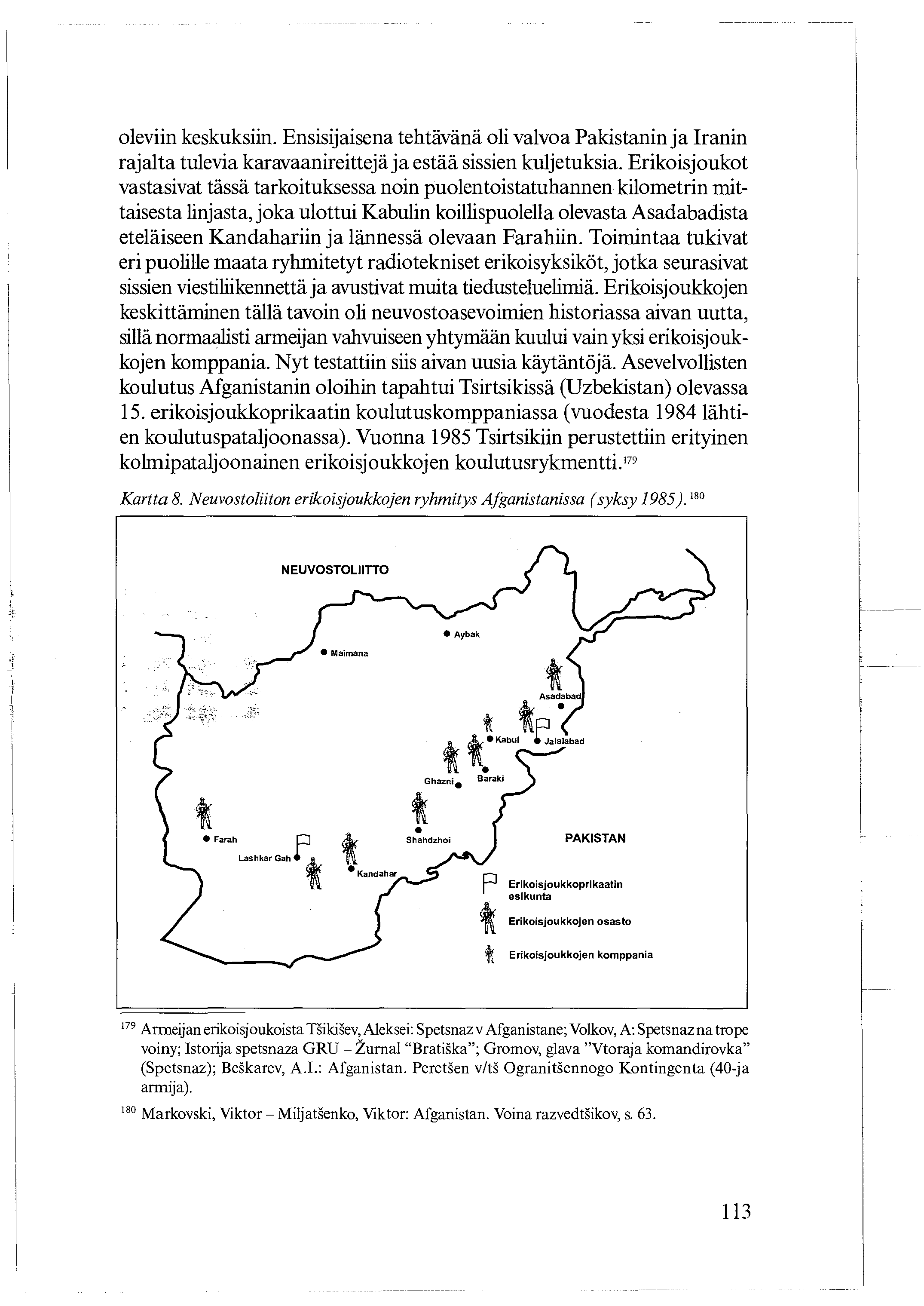 oleviin keskuksiin. Ensisijaisena tehtävänä oli valvoa Pakistanin ja Iranin rajalta tulevia karavaanireittejä ja estää sissien kuljetuksia.