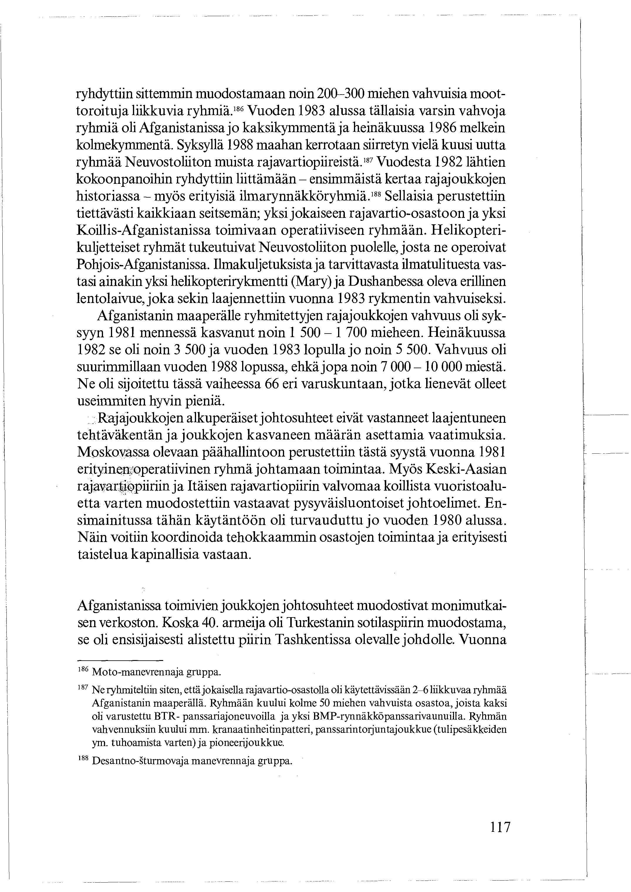 ryhdyttiin sittemmin muodostamaan noin 200-300 miehen vahvuisia moottoroituja liikkuvia ryhmiä.