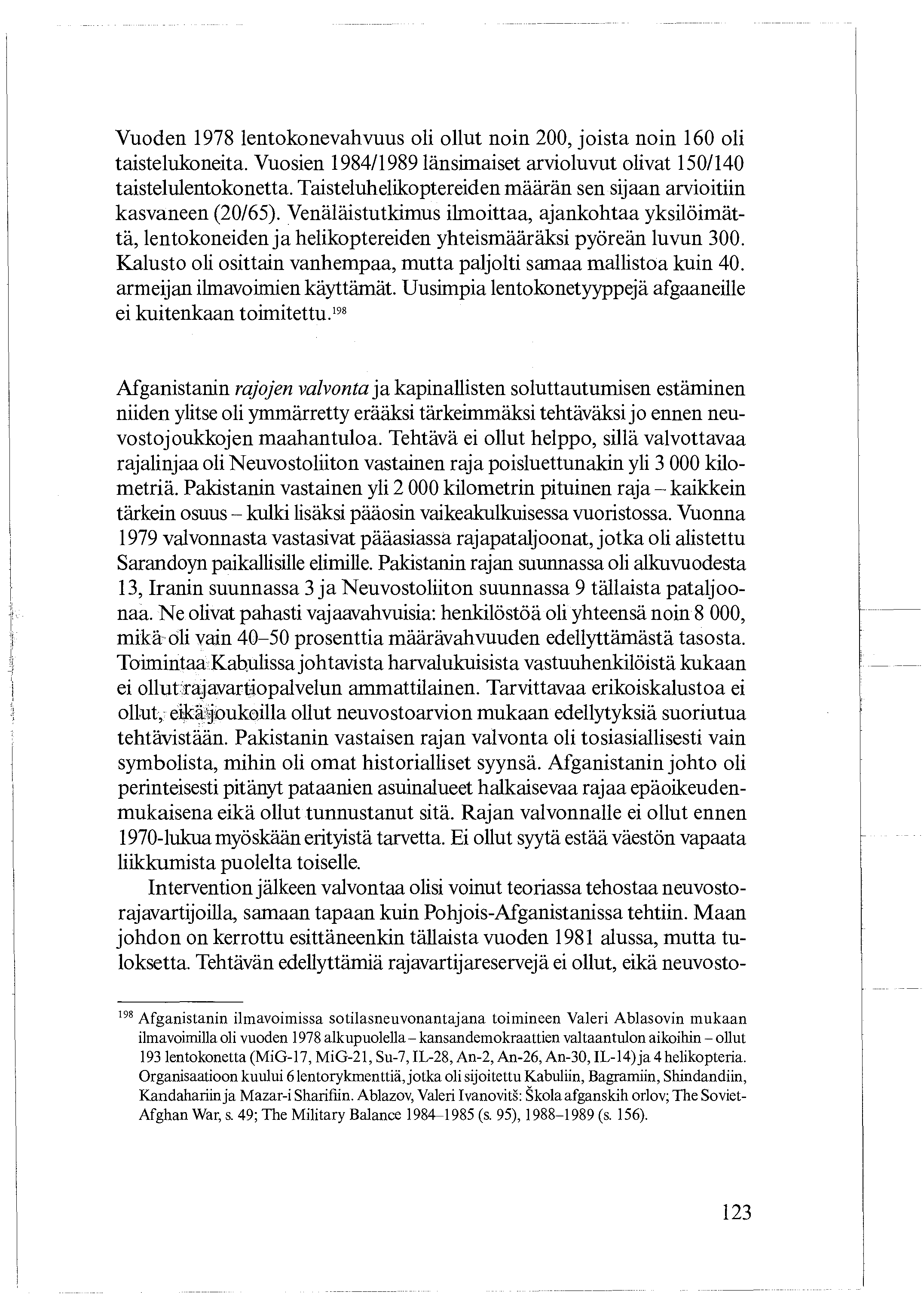 Vuoden 1978 lentokonevahvuus oli ollut noin 200, joista noin 160 oli taistelukoneita. Vuosien 1984/1989 länsimaiset arvioluvut olivat 150/140 taistelulentokonetta.