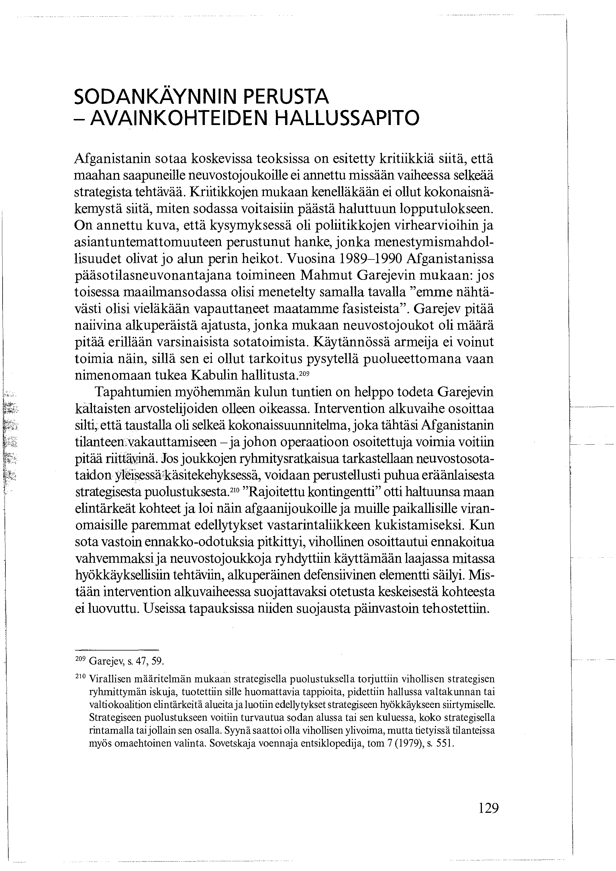 SODANKÄYNNIN PERUSTA - AVAINKOHTEIDEN HALLUSSAPITO Afganistanin sotaa koskevissa teoksissa on esitetty kritiikkiä siitä, että maahan saapuneille neuvostojoukoille ei annettu missään vaiheessa selkeää