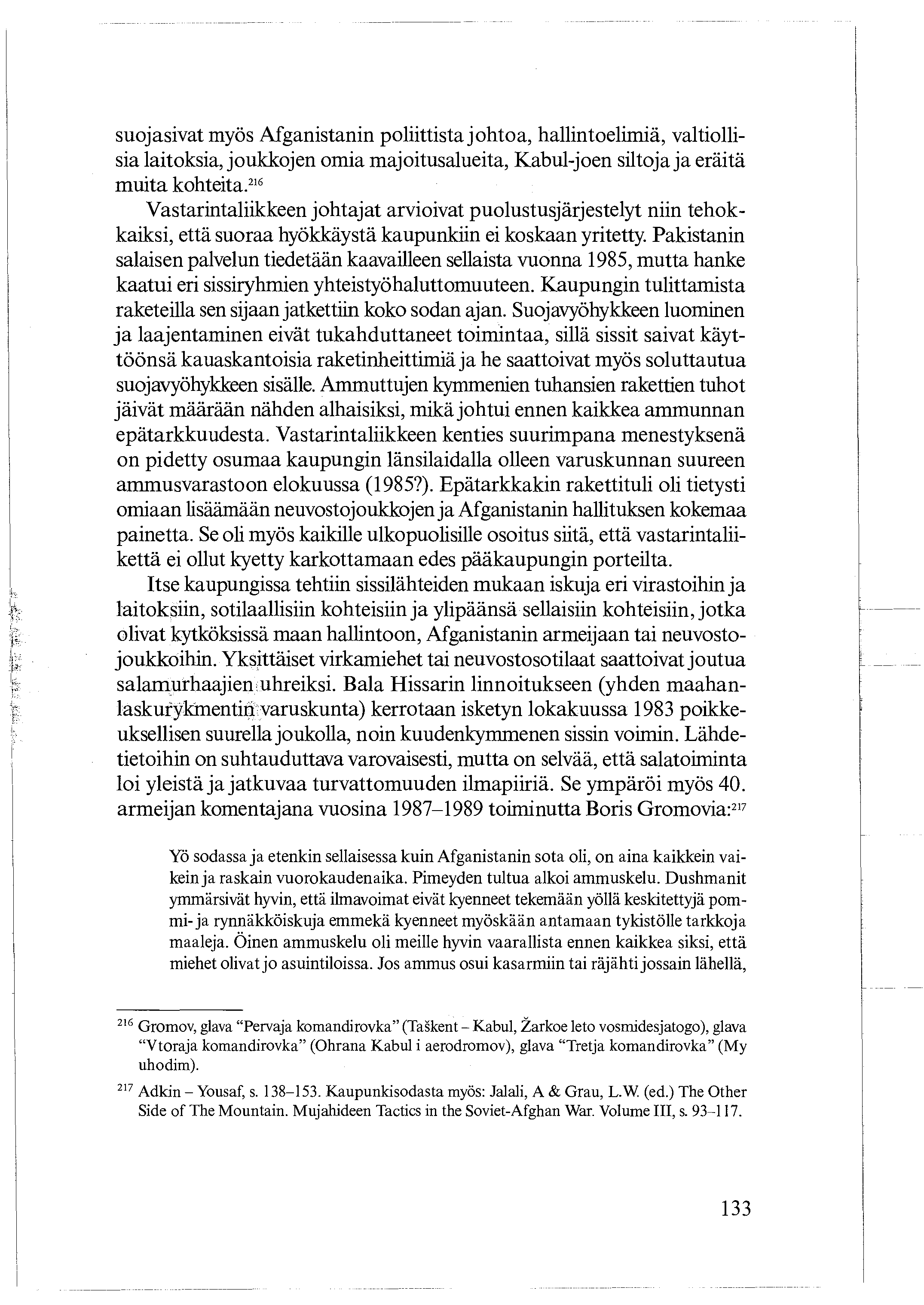 suojasivat myös Afganistanin poliittista johtoa, hallintoelimiä, valtiollisia laitoksia, joukkojen omia majoitusalueita, Kabul-joen siltoja ja eräitä muita kohteita.