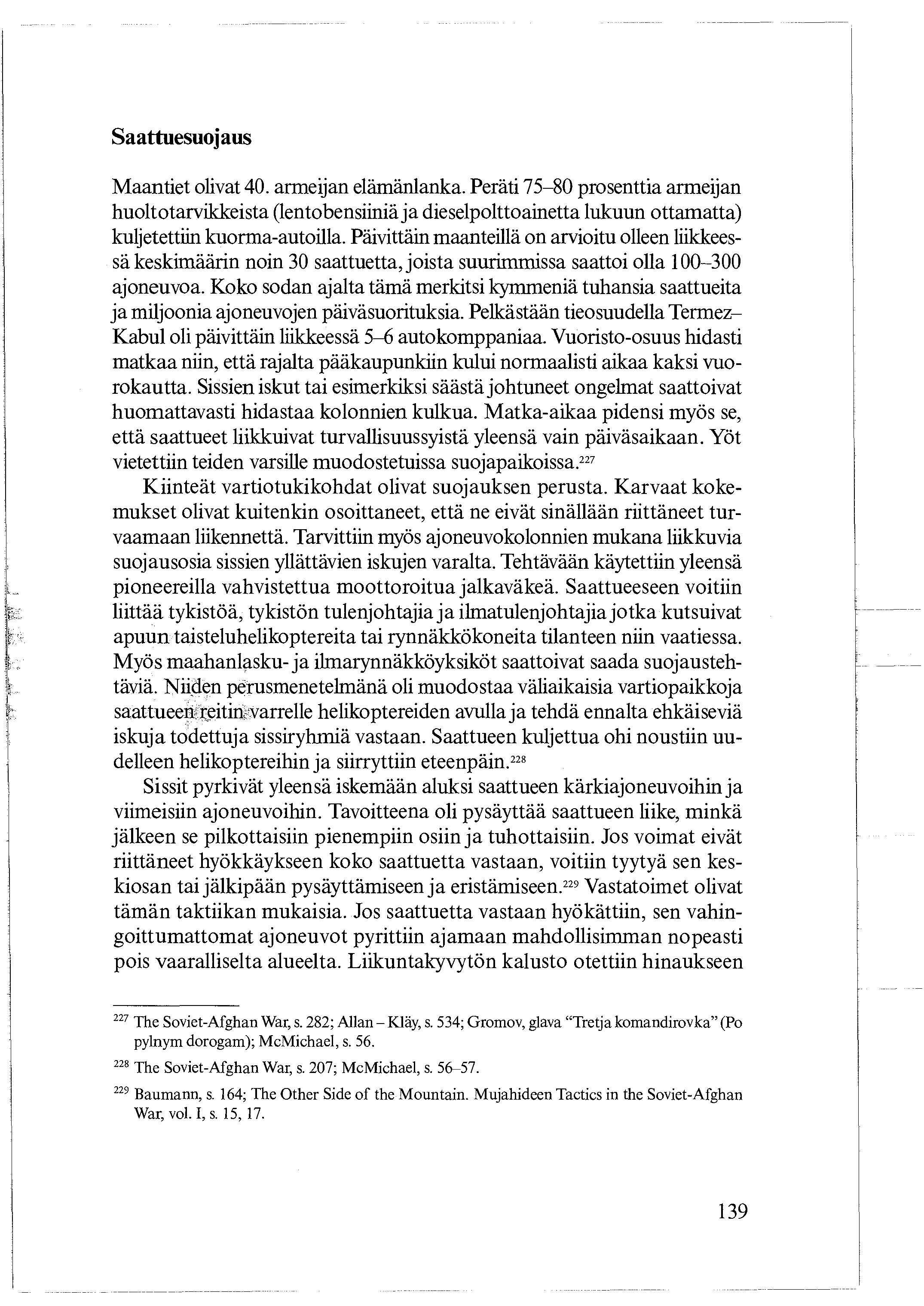 Saattuesuojaus Maantiet olivat 40. armeijan elämänlanka. Peräti 75-80 prosenttia armeijan huoltotarvikkeista (lentobensiiniä ja dieselpolttoainetta lukuun ottamatta) kuljetettiin kuorma-autoilla.